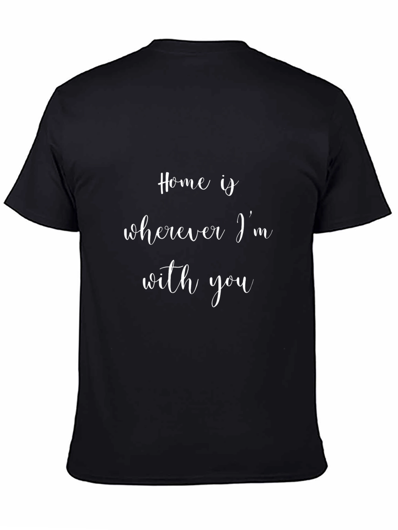 Home is Wherever Im With You Black T-Shirt