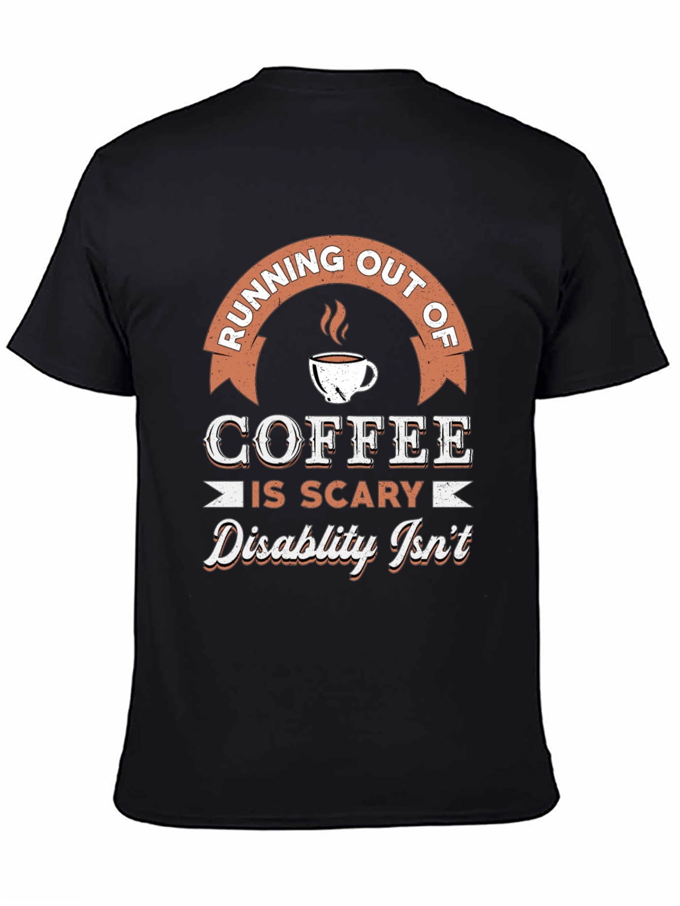 Coffee is Scary Disability Isnt T-Shirt