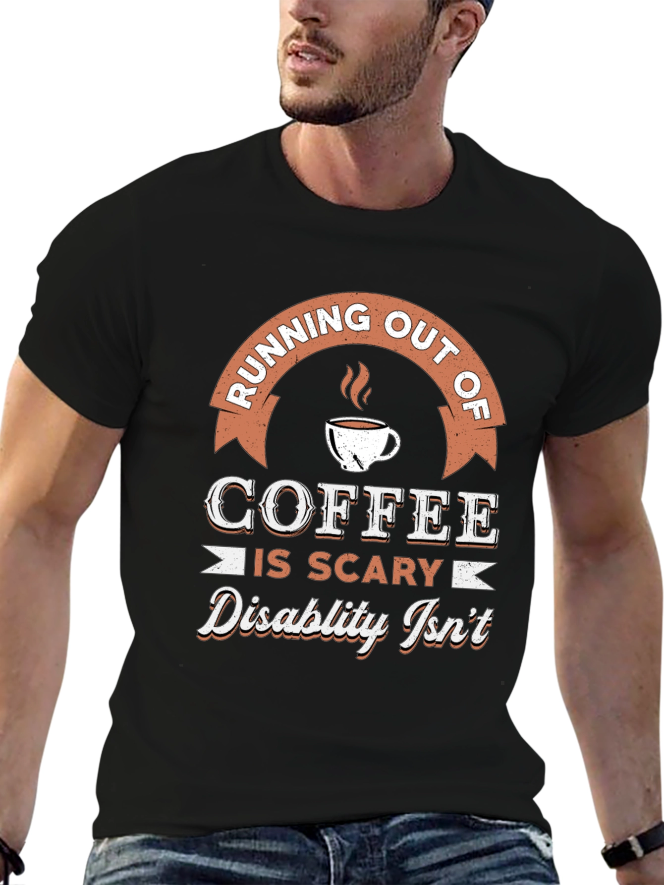 Coffee is Scary Disability Isnt T-Shirt