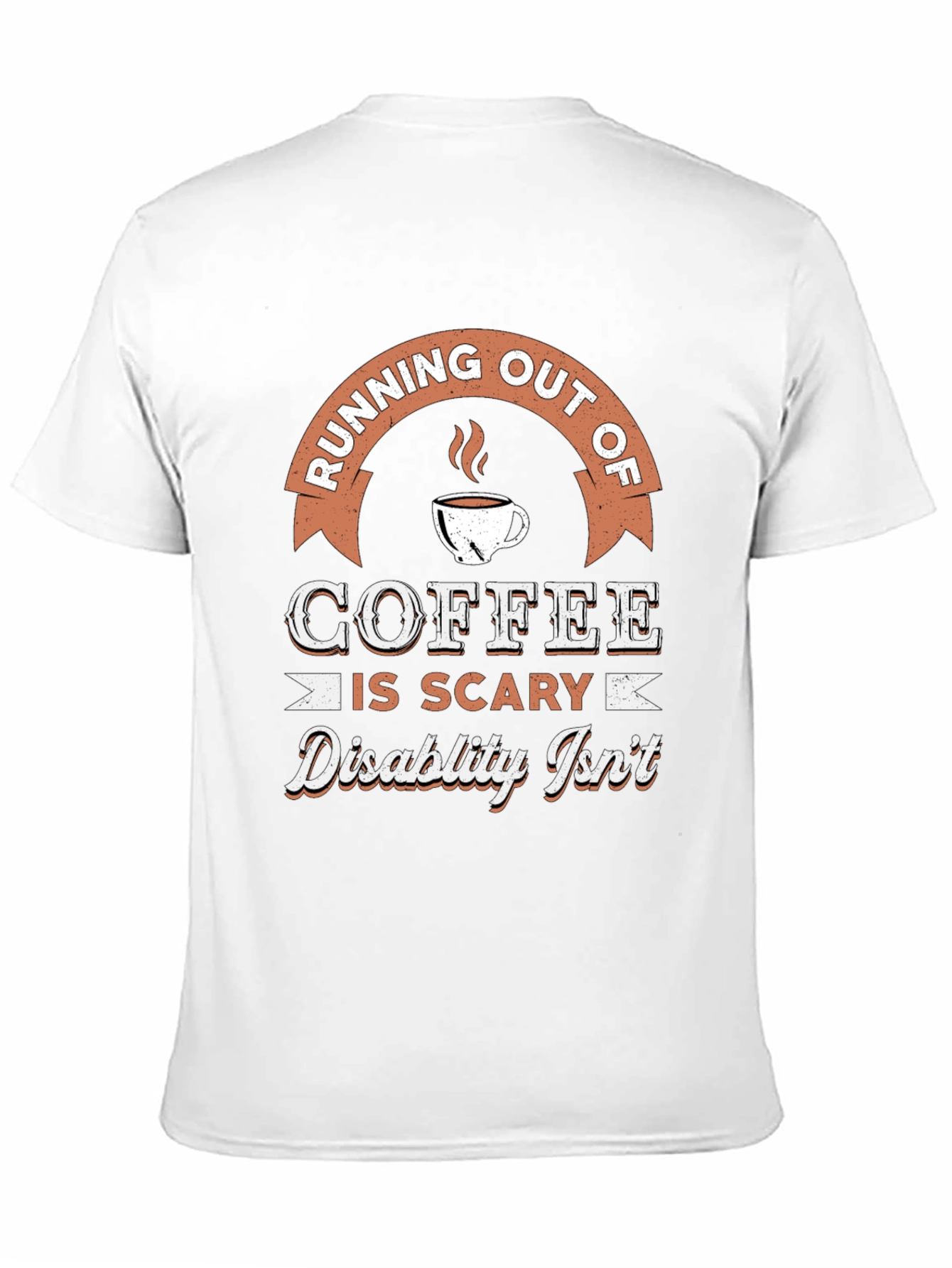 Coffee is Scary Disability Isnt T-Shirt