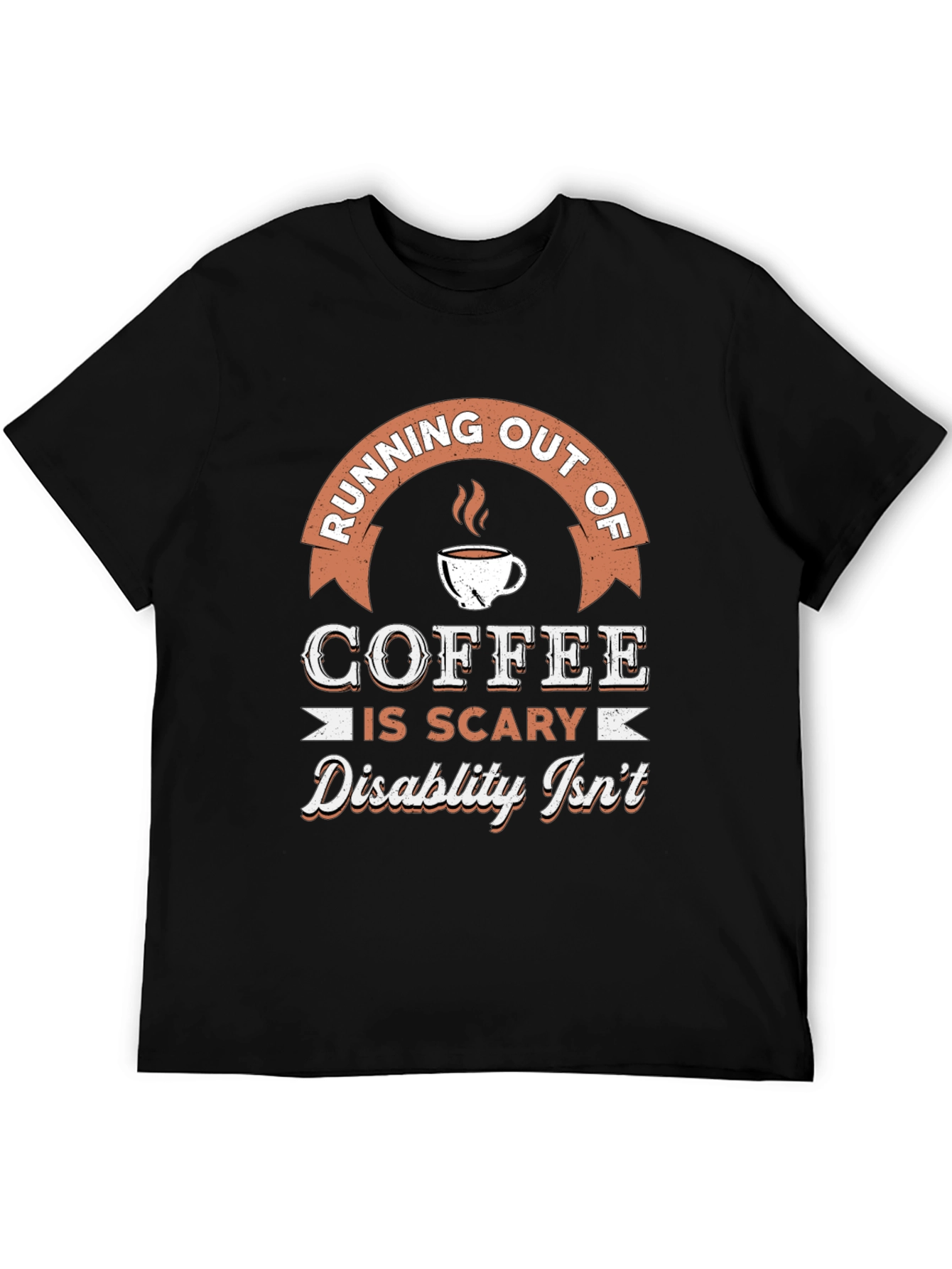 Coffee is Scary Disability Isnt T-Shirt