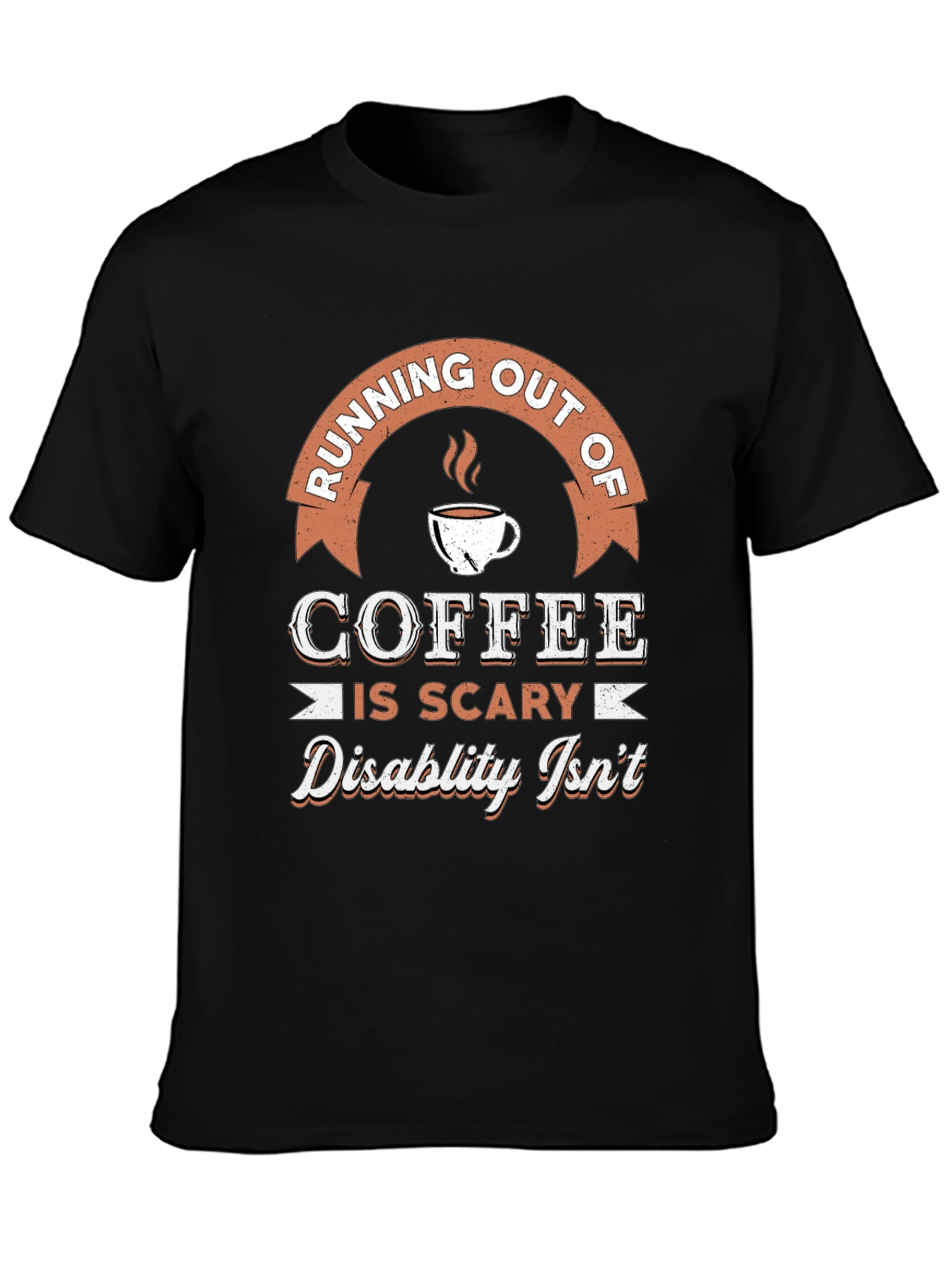 Coffee is Scary Disability Isnt T-Shirt