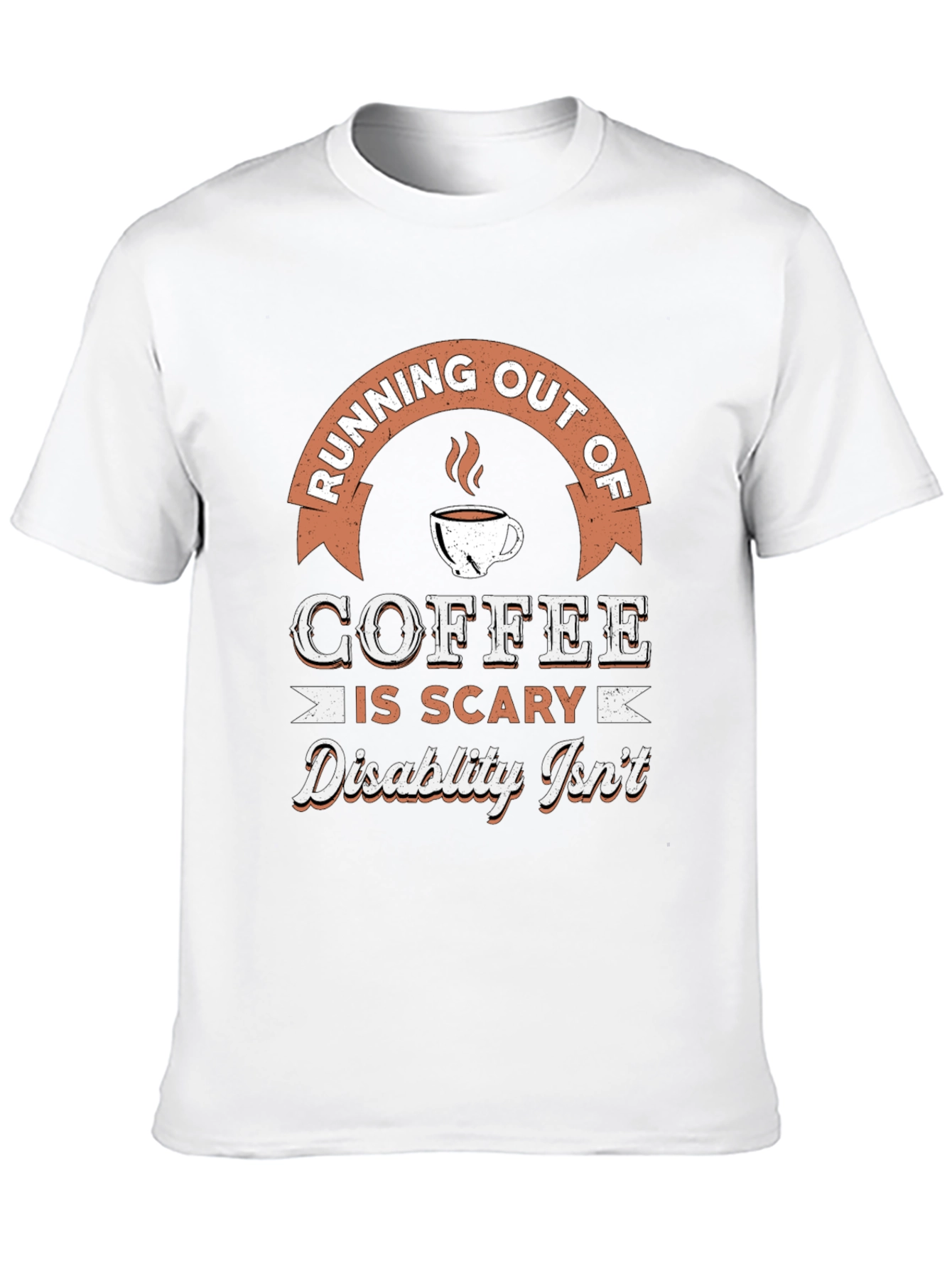 Coffee is Scary Disability Isnt T-Shirt