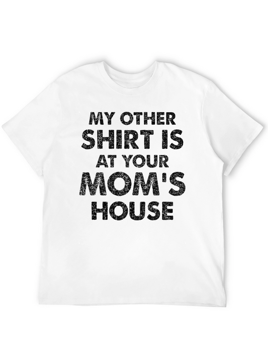 My Other Shirt Is At Your Moms House T-Shirt