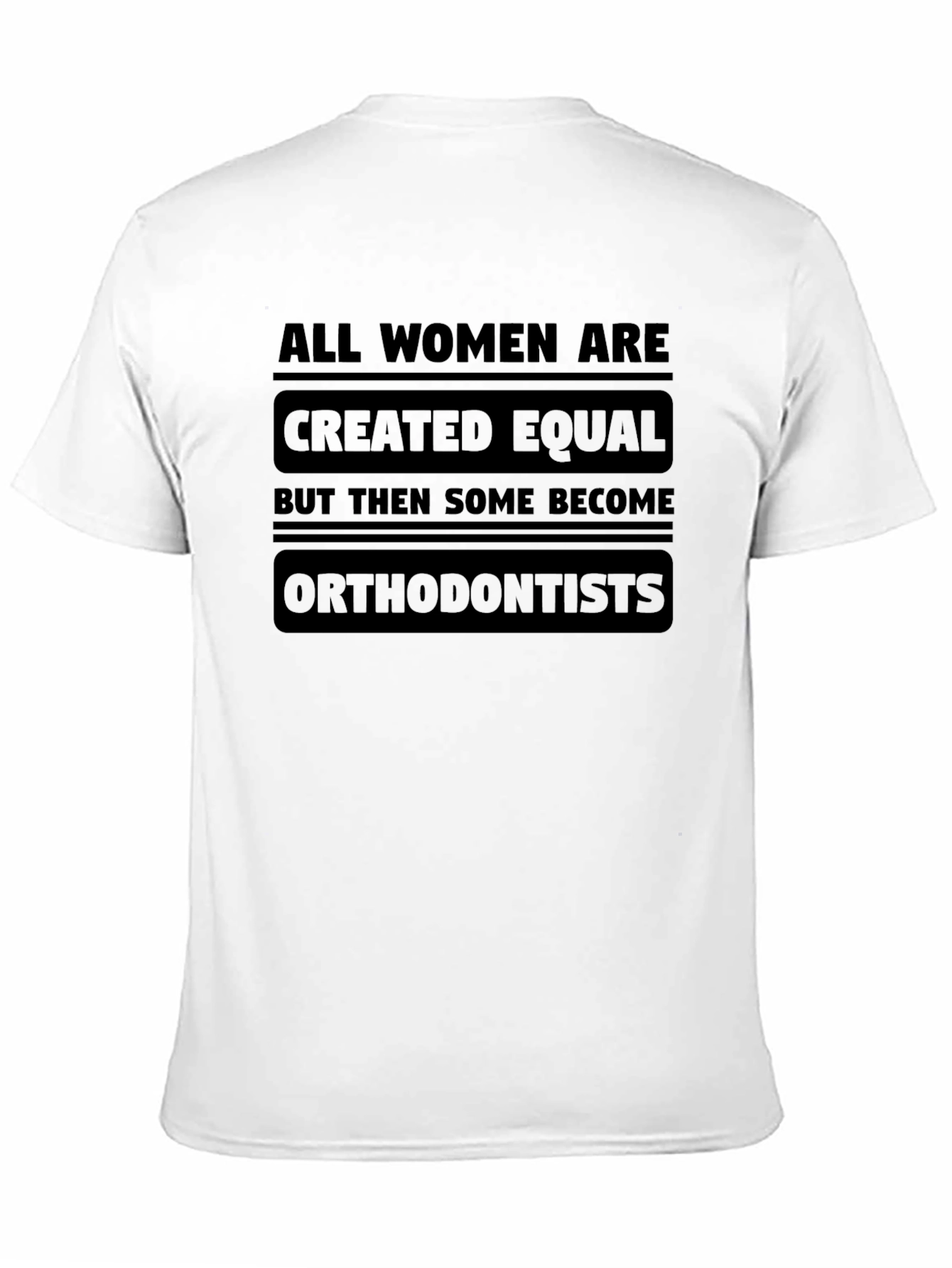 All Women Are Created Equal Orthodontist T-Shirt