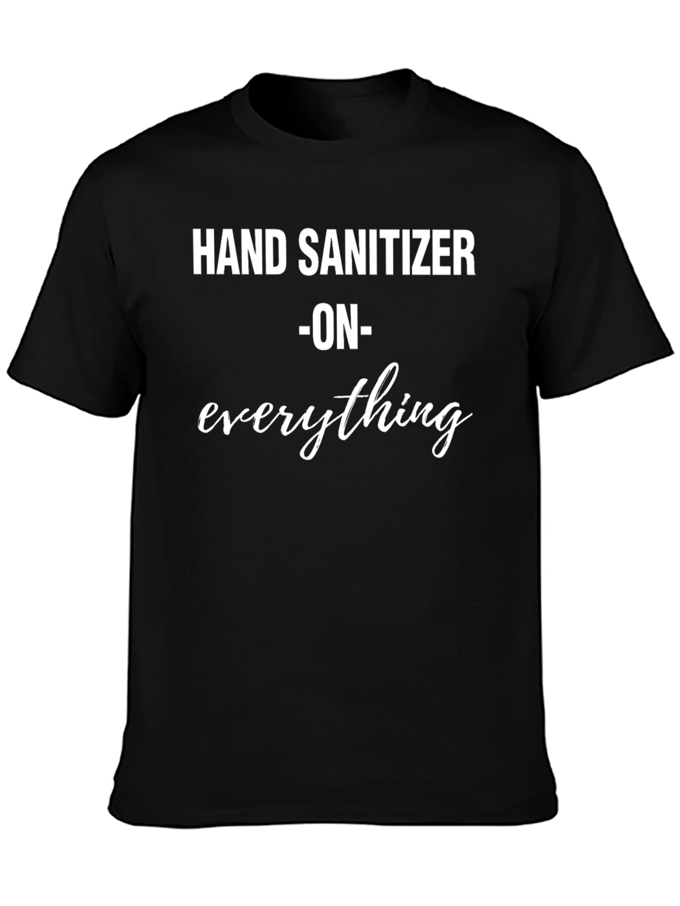 Hand Sanitizer on Everything Black T-Shirt