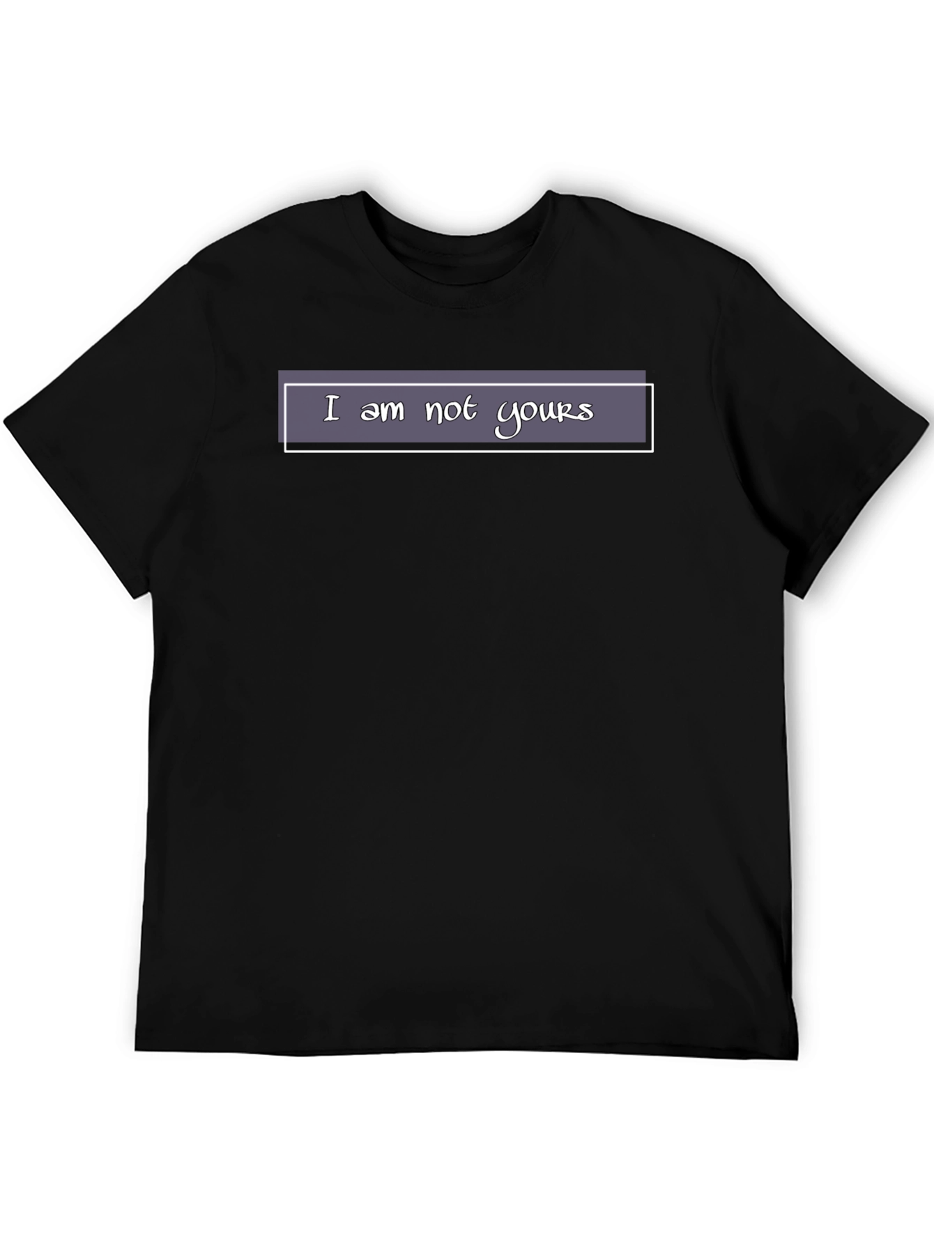 I am not yours - Black T-Shirt