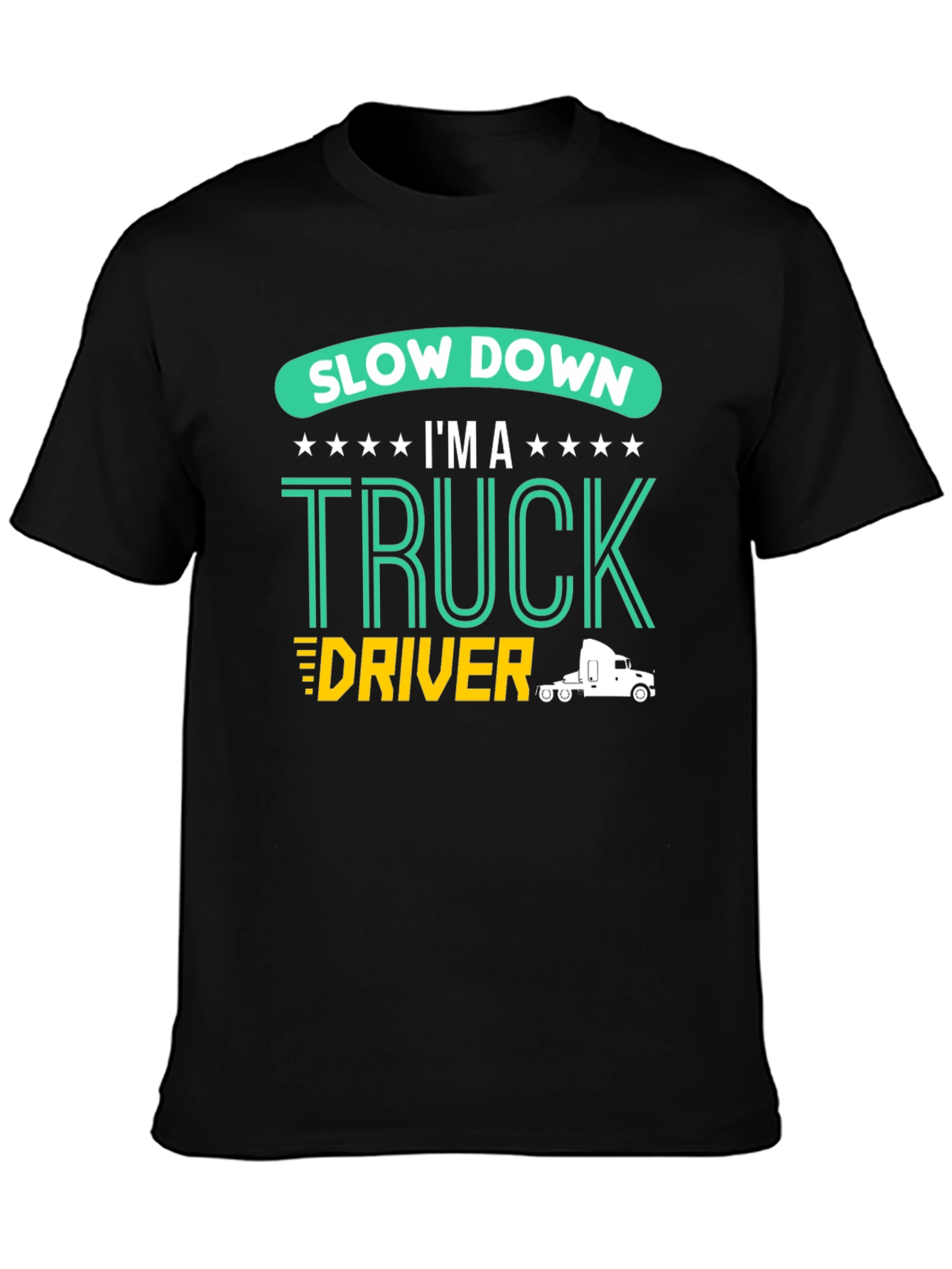 Slow Down Im A Truck Driver Black T-Shirt