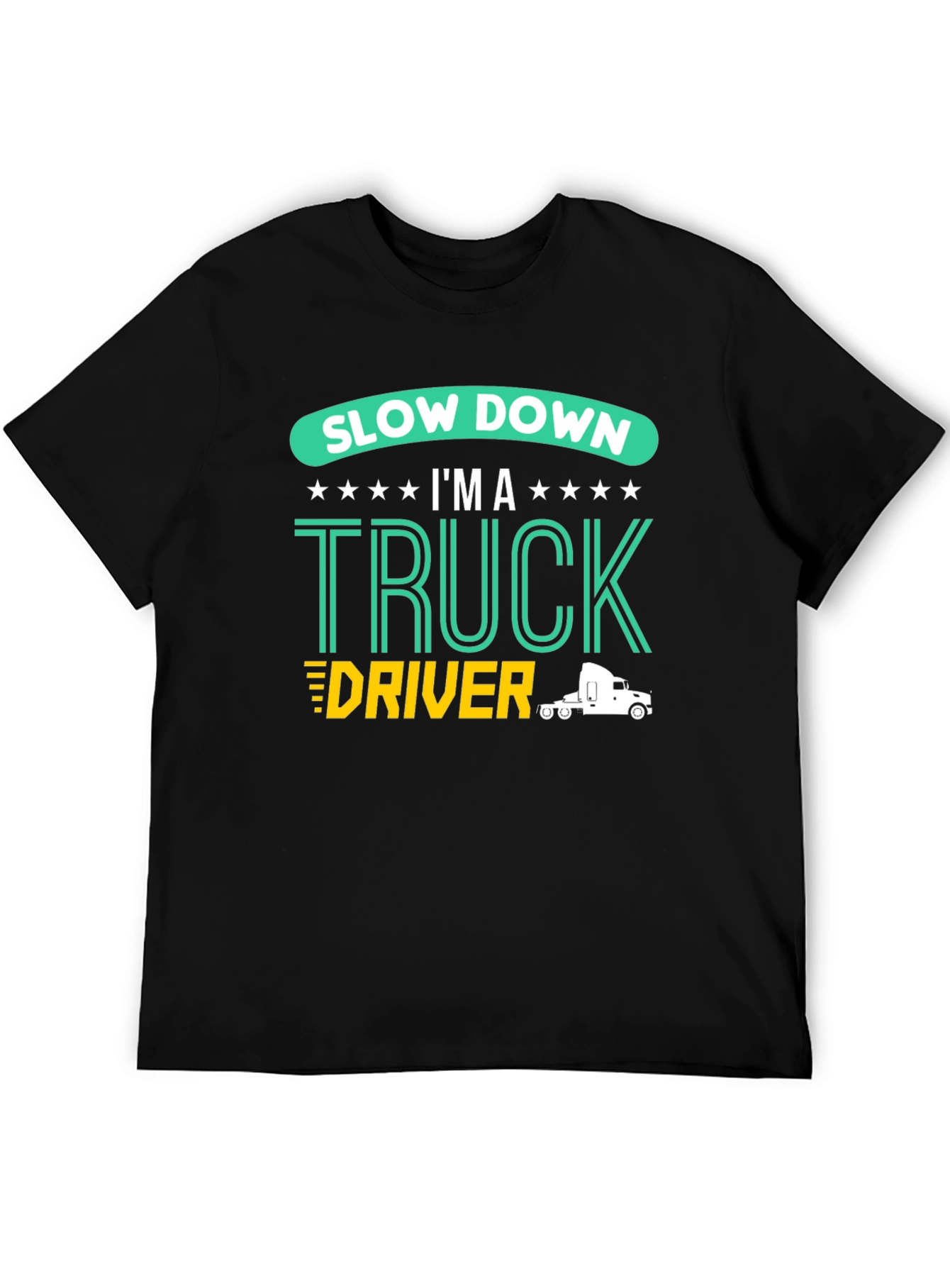 Slow Down Im A Truck Driver Black T-Shirt