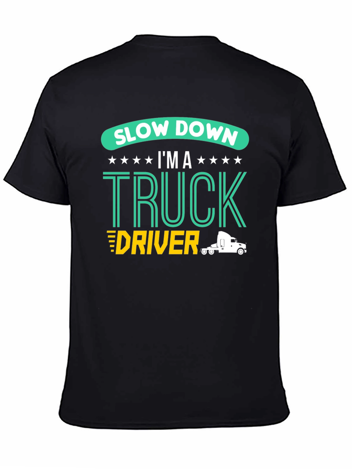 Slow Down Im A Truck Driver Black T-Shirt