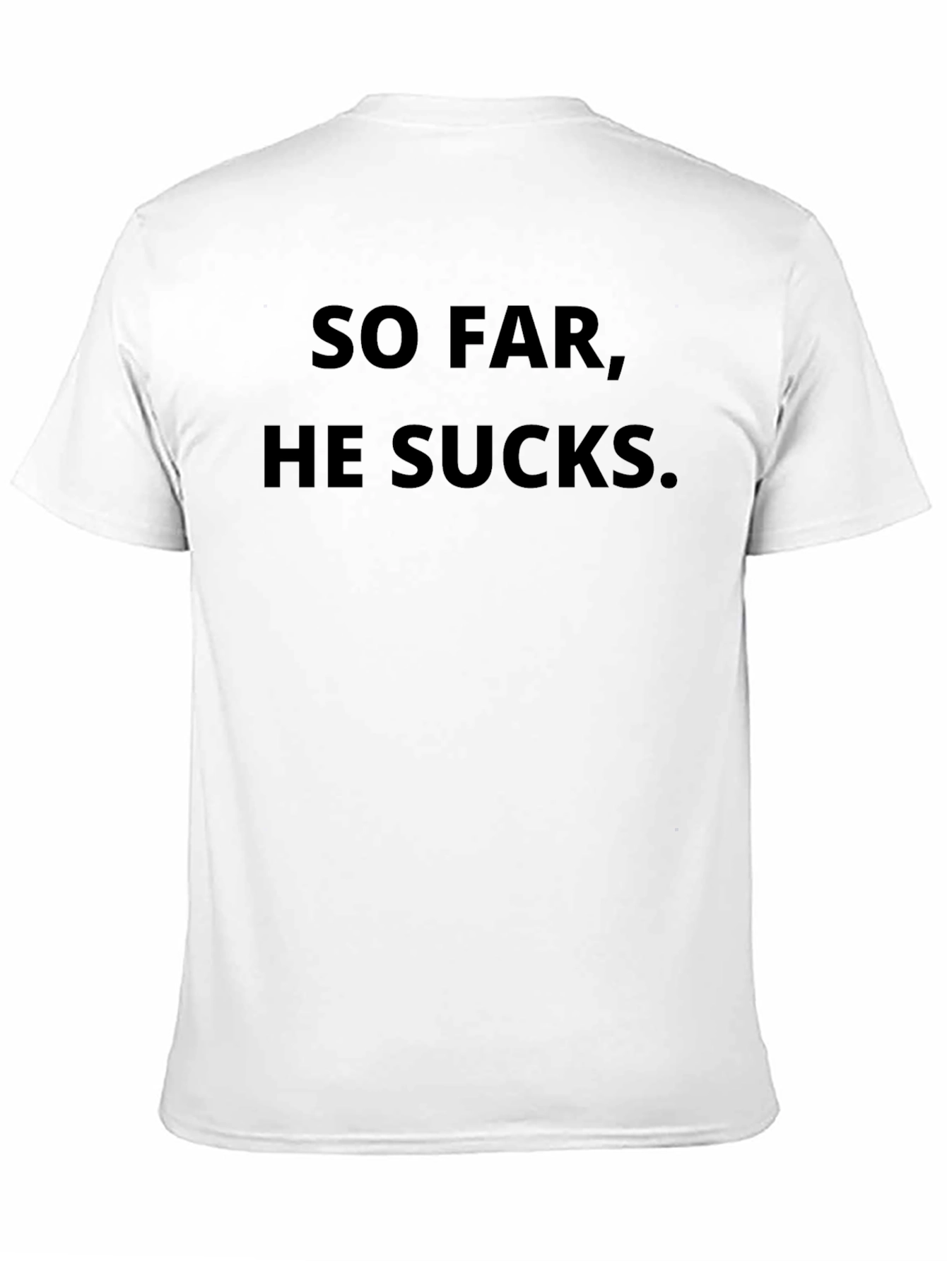 So Far He Sucks T-Shirt - Funny Slogan Tee