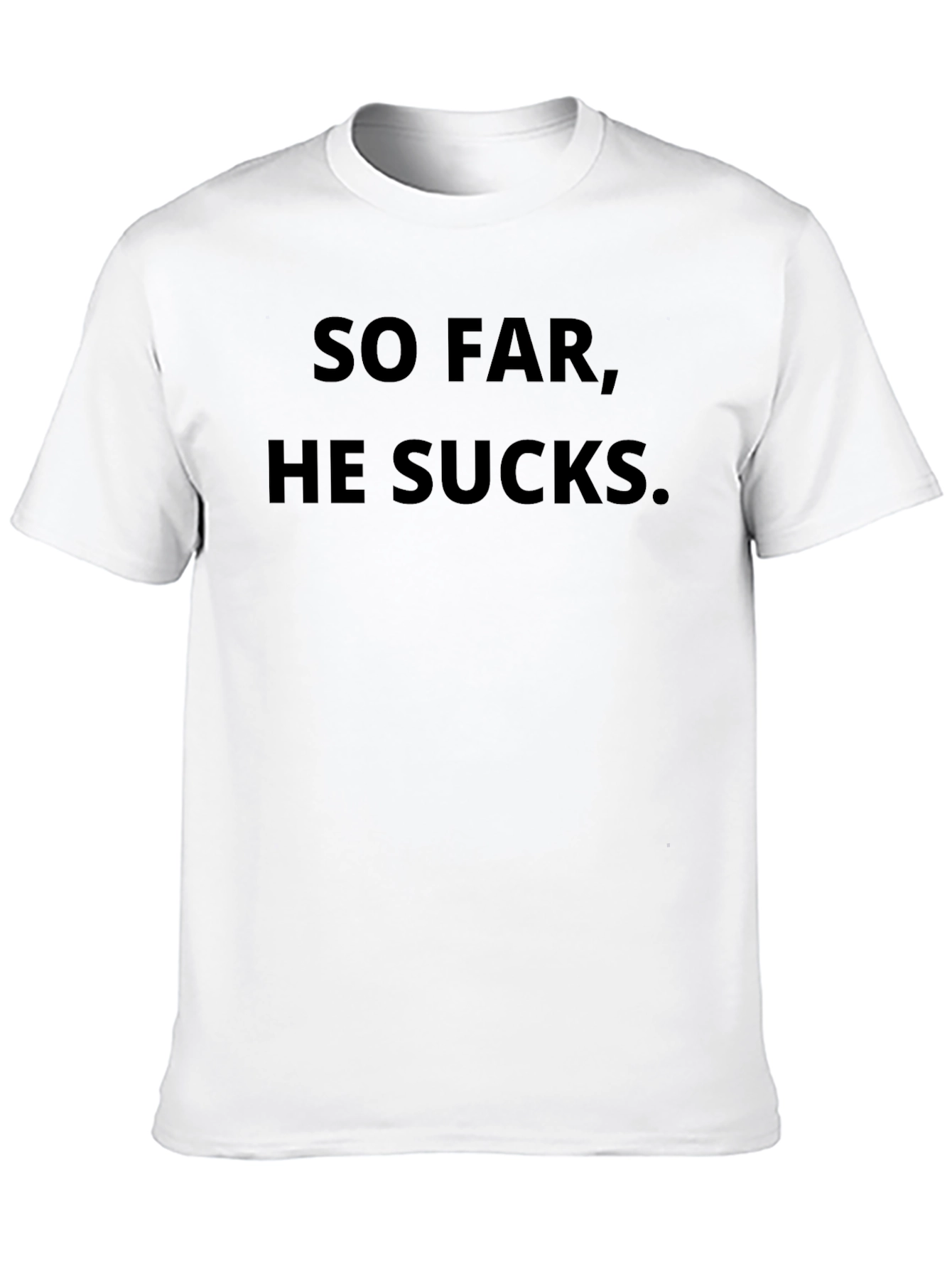 So Far He Sucks T-Shirt - Funny Slogan Tee