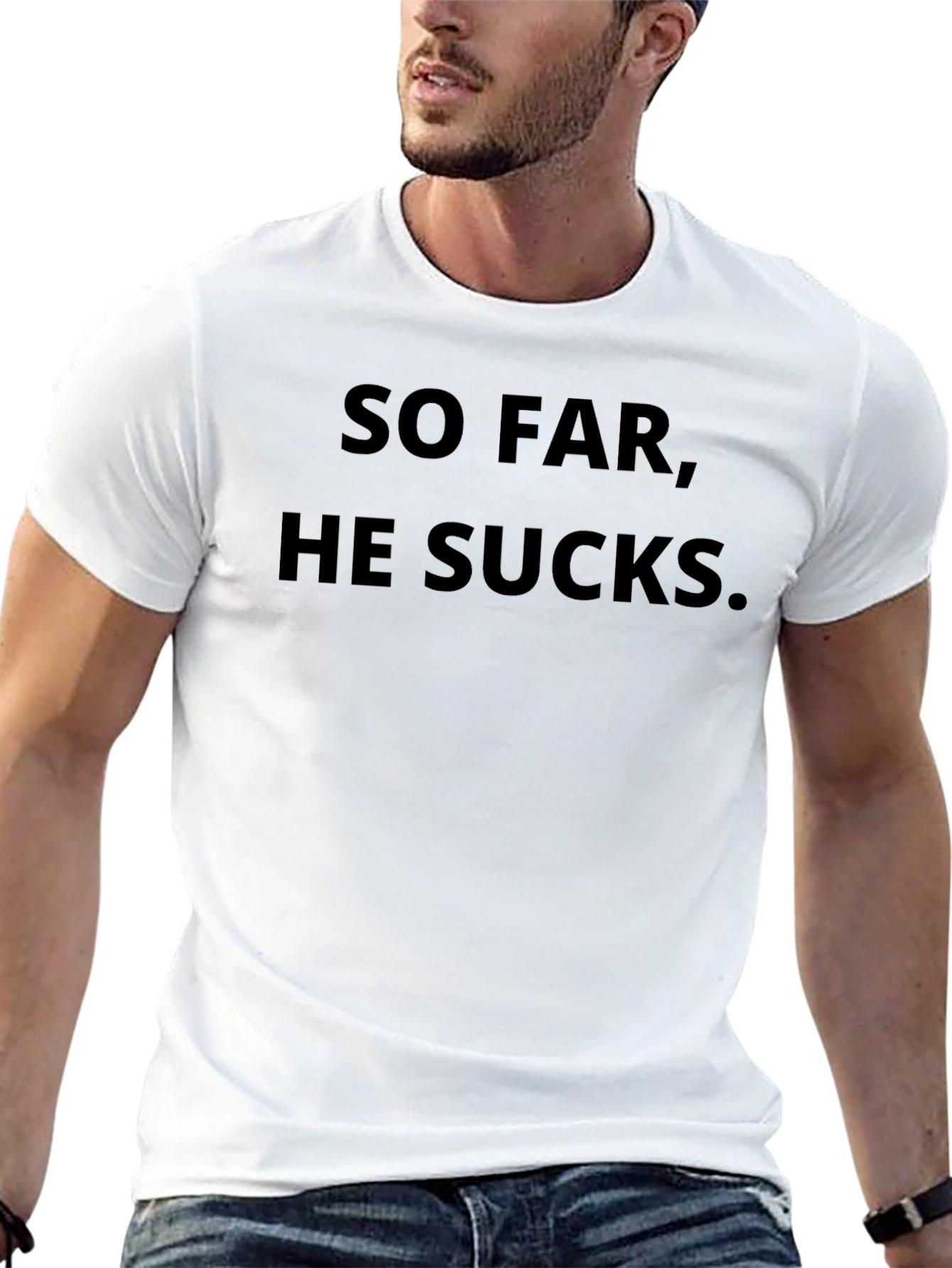 So Far He Sucks T-Shirt - Funny Slogan Tee