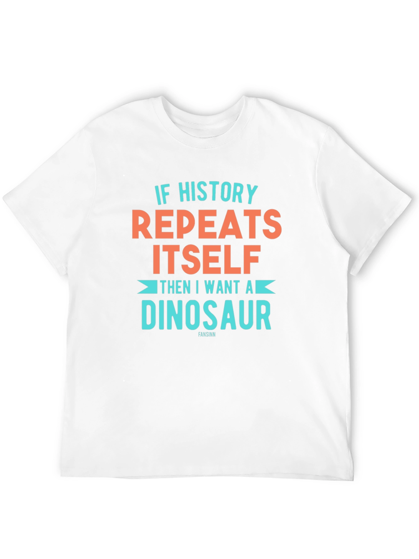 If History Repeats Dinosaur T-Shirt