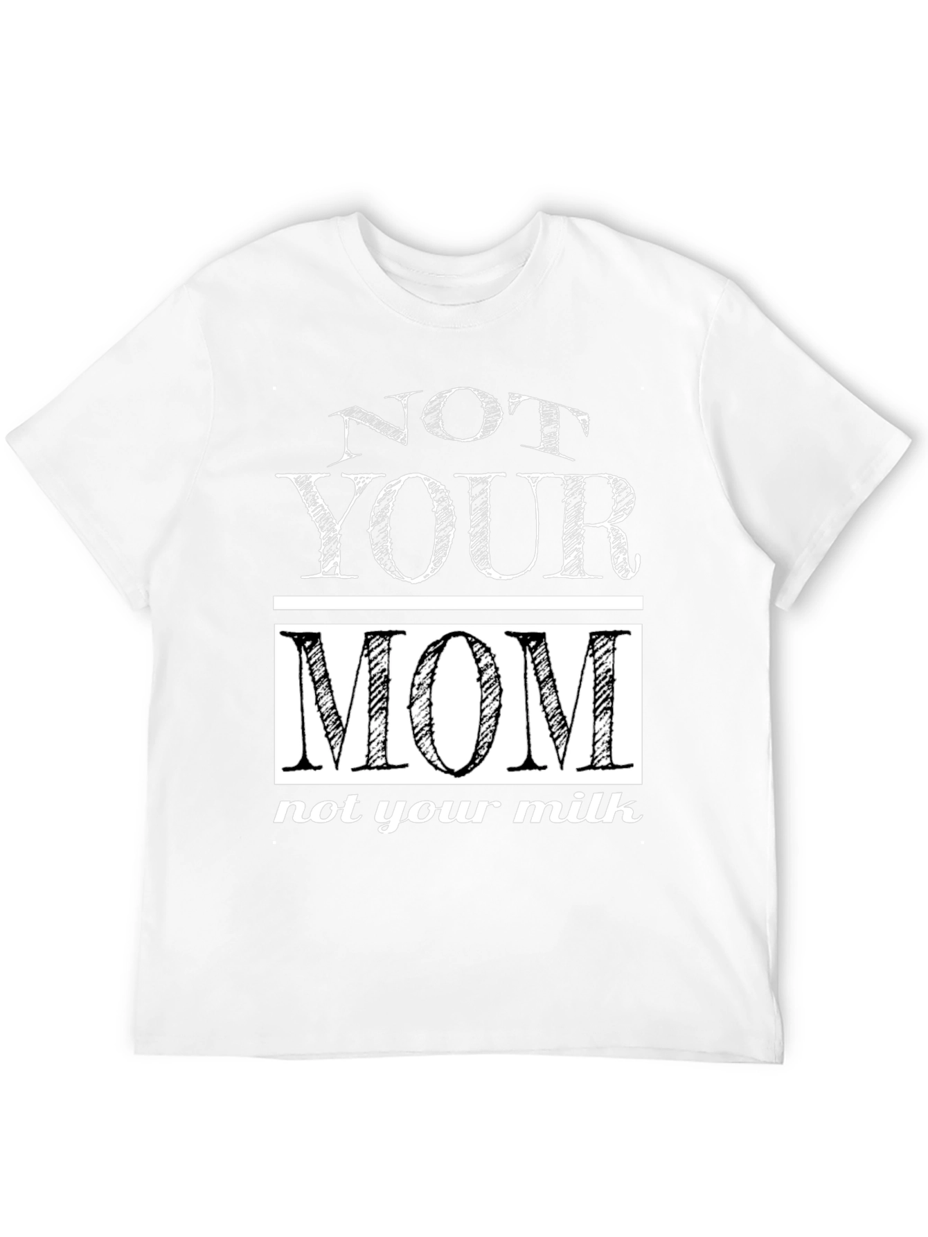 Not Your Mom T-Shirt