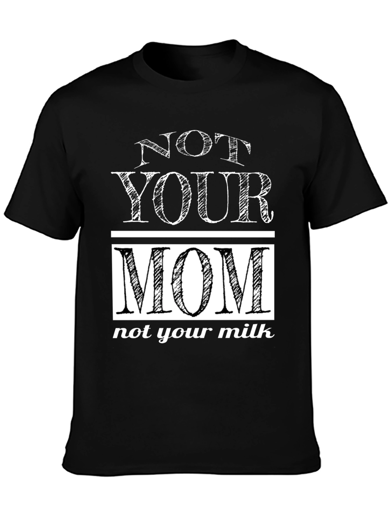 Not Your Mom T-Shirt