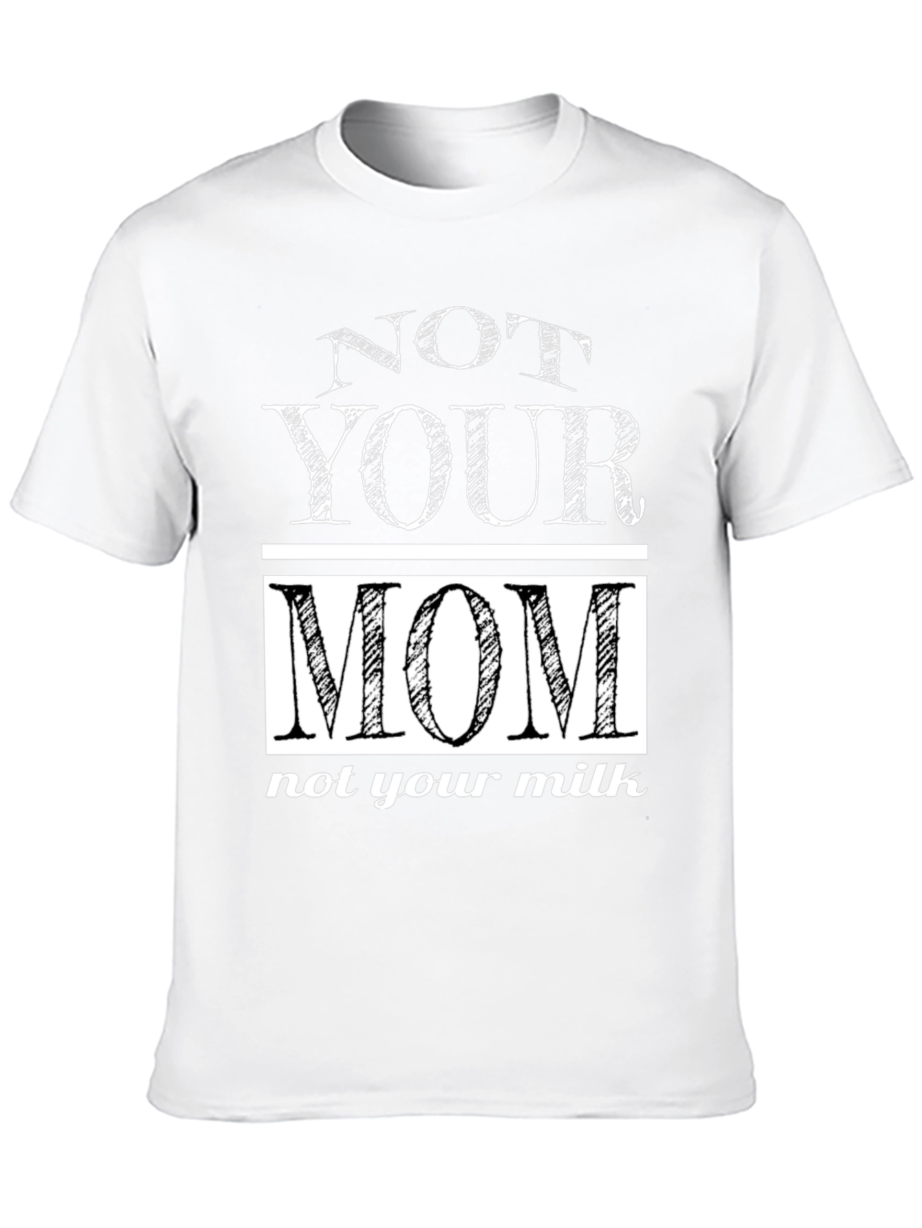Not Your Mom T-Shirt