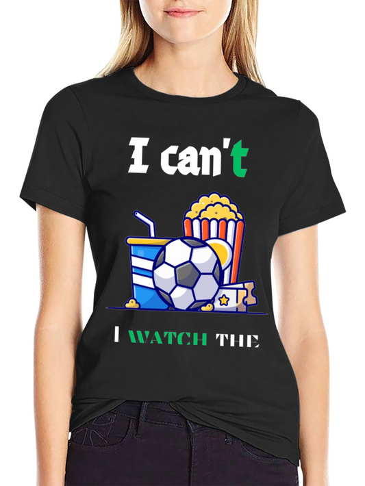 Funny Soccer T-Shirt: Cant Watch Movie - Gotta See Football!