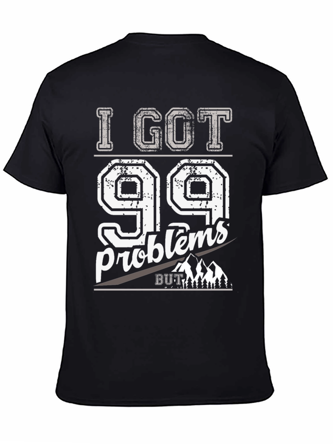 I Got 99 Problems But Mountains Aint One T-Shirt