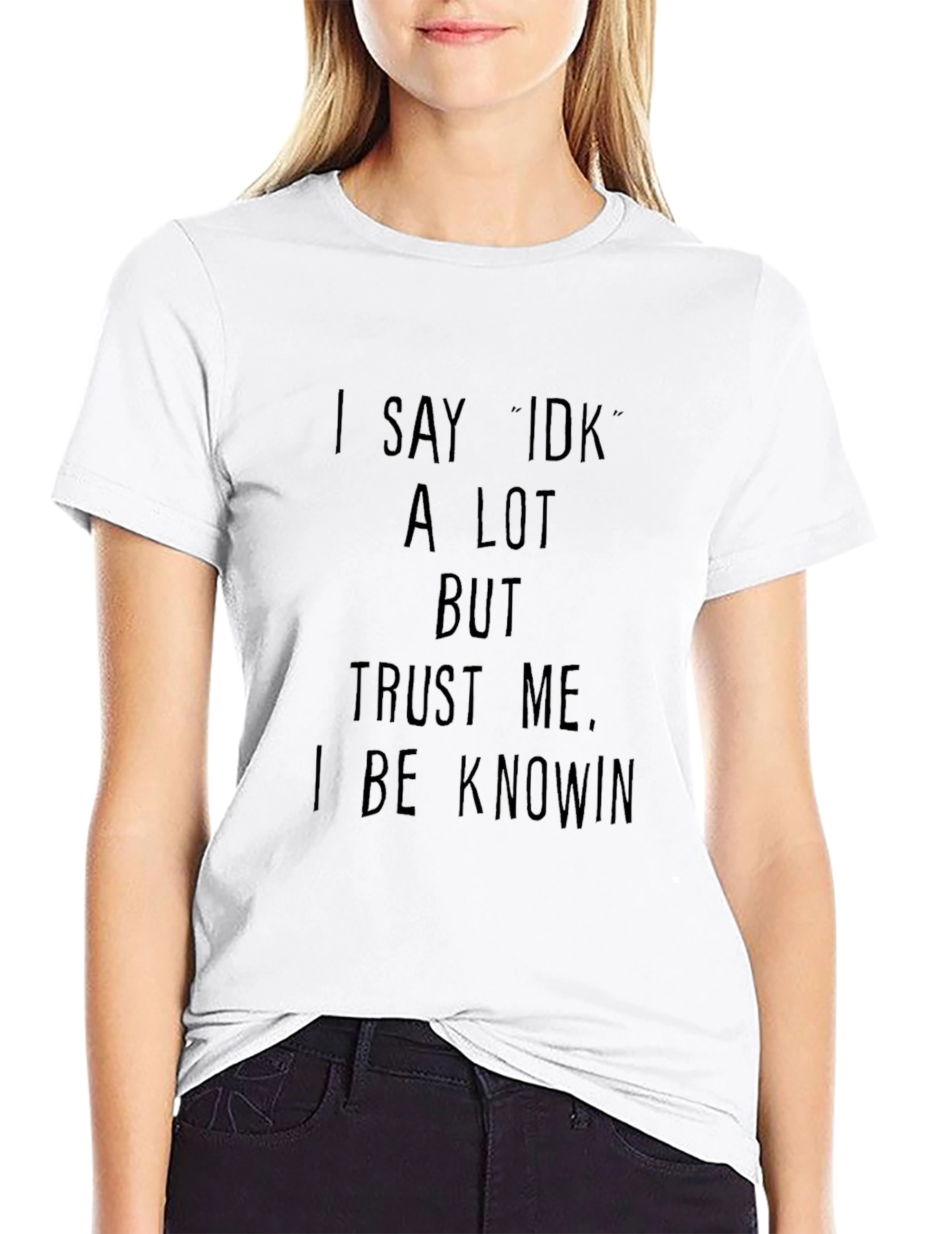 Funny I Say IDK A Lot Graphic T-Shirt