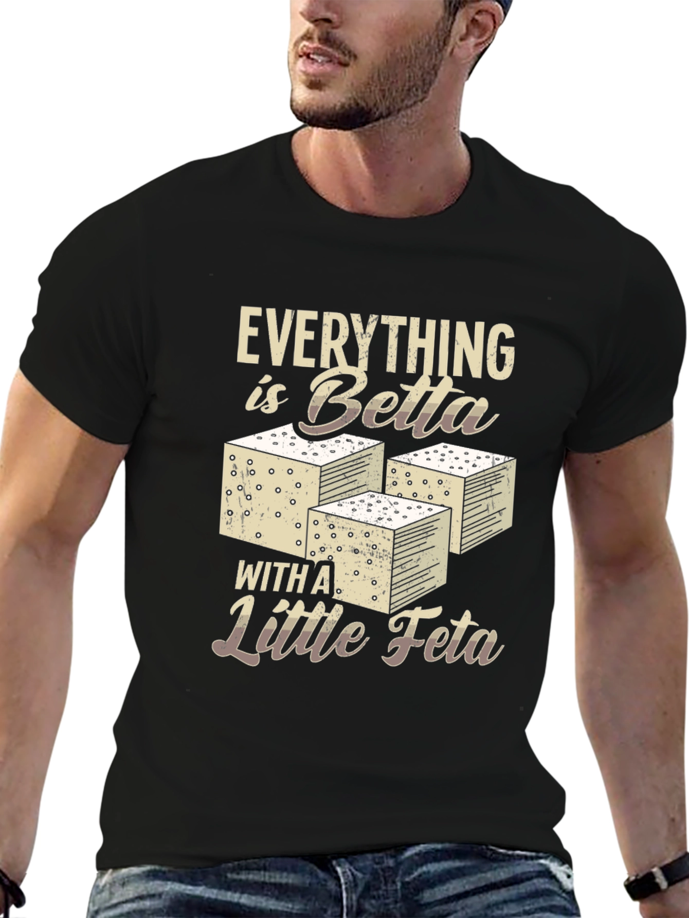 Everything is Betta with Feta T-Shirt