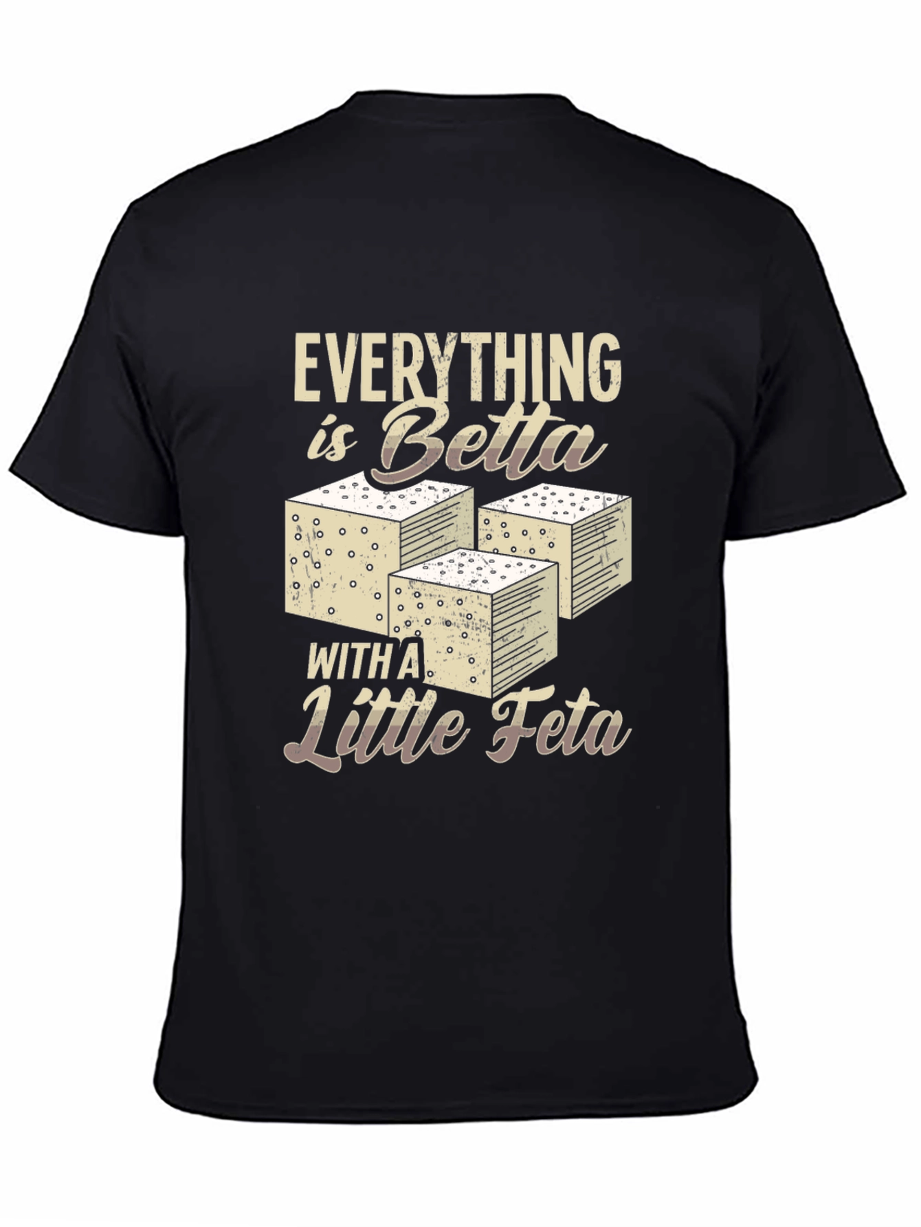 Everything is Betta with Feta T-Shirt