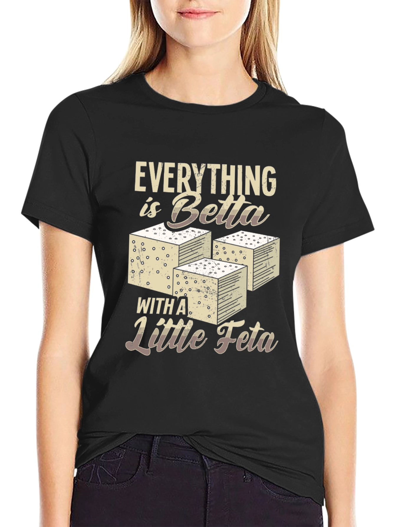 Everything is Betta with Feta T-Shirt