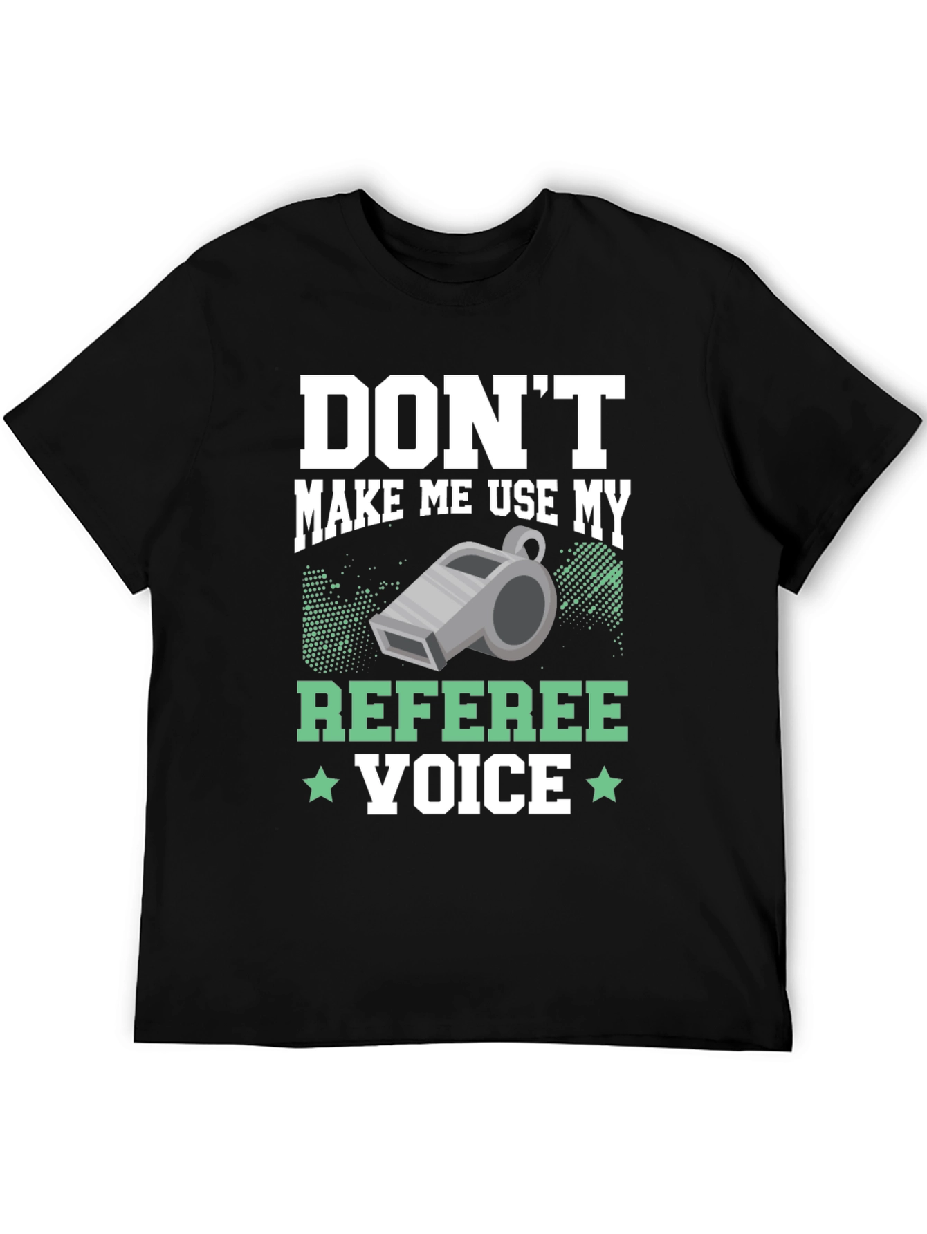 Dont Make Me Use My Referee Voice T-Shirt
