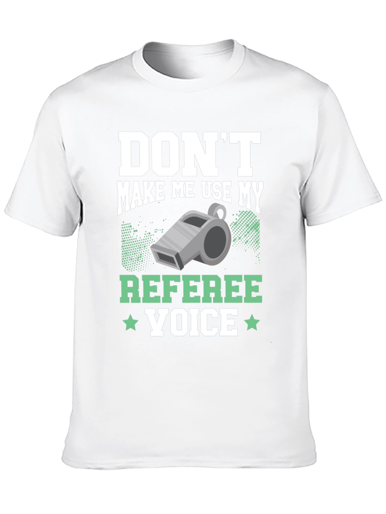 Dont Make Me Use My Referee Voice T-Shirt