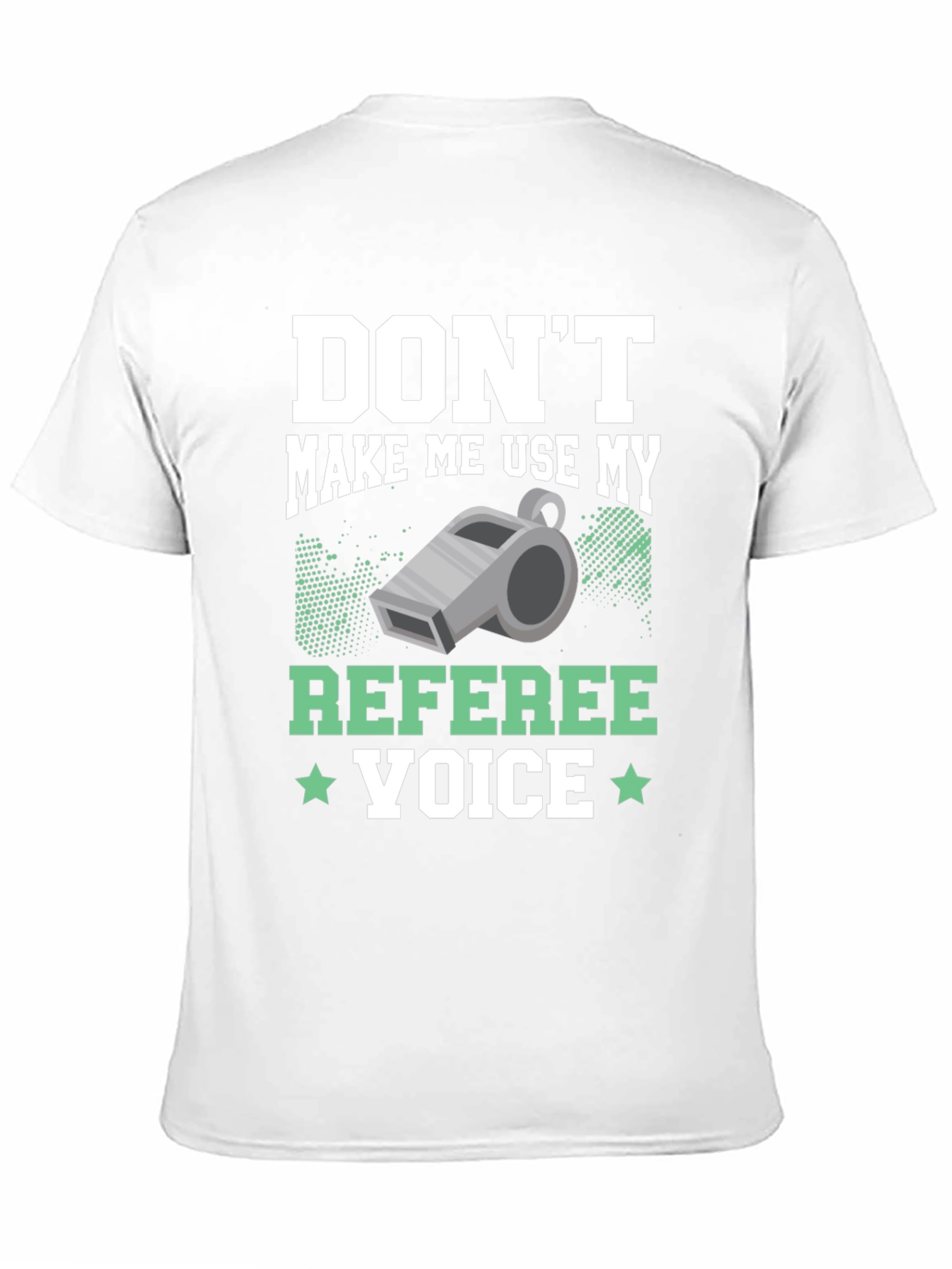 Dont Make Me Use My Referee Voice T-Shirt