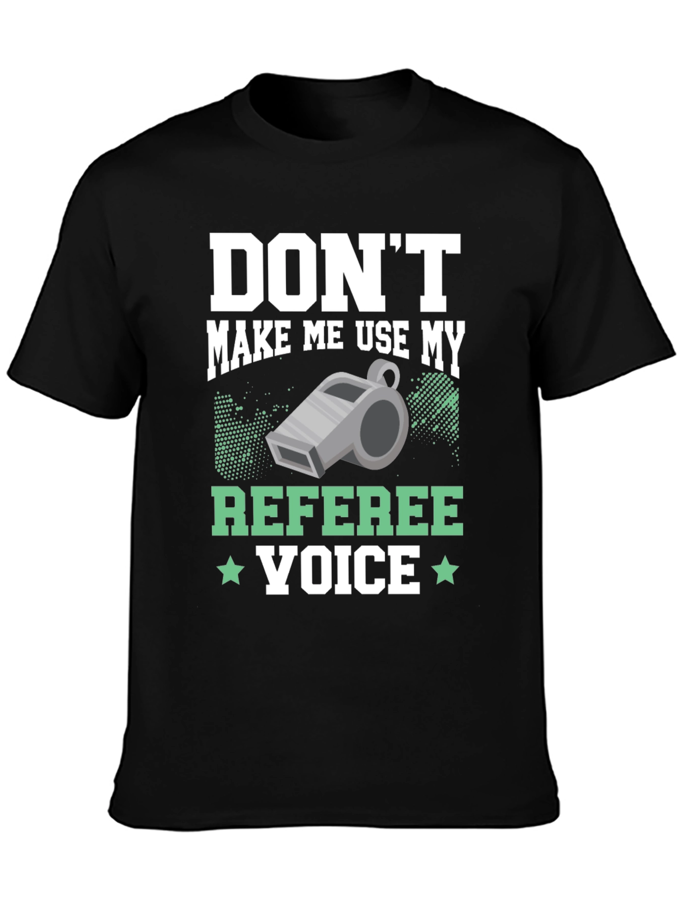 Dont Make Me Use My Referee Voice T-Shirt