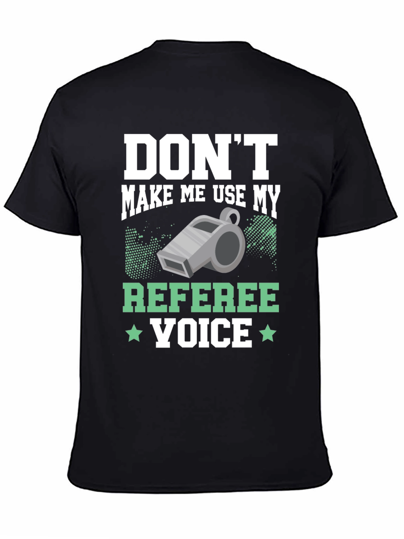Dont Make Me Use My Referee Voice T-Shirt