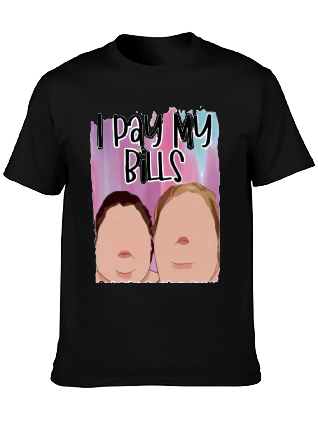 I Pay My Bills T-Shirt Funny Gift Tee