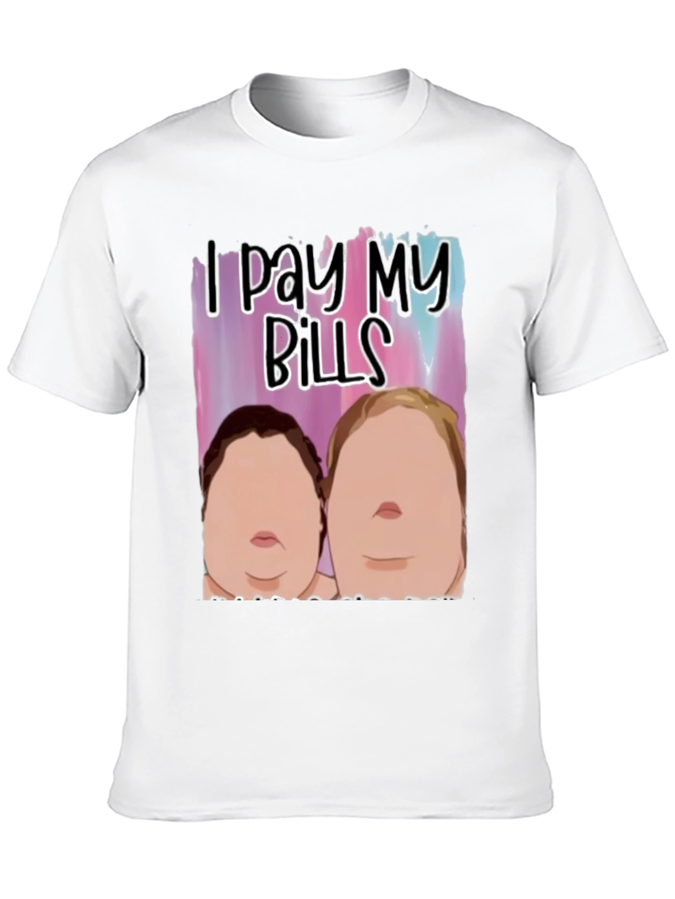 I Pay My Bills T-Shirt Funny Gift Tee