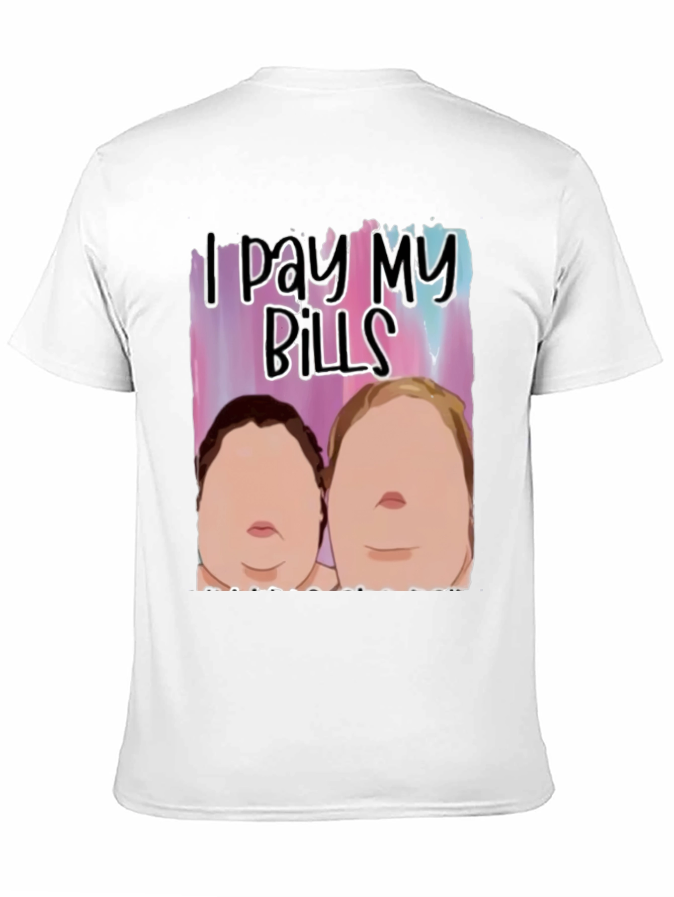 I Pay My Bills T-Shirt Funny Gift Tee