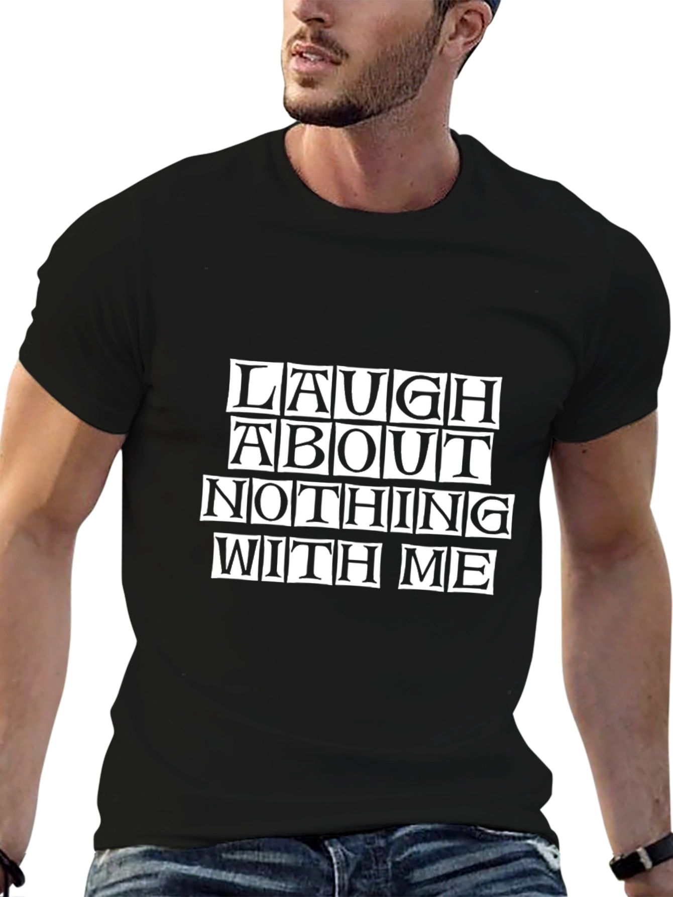 Laugh About Nothing with Me - Graphic Tee