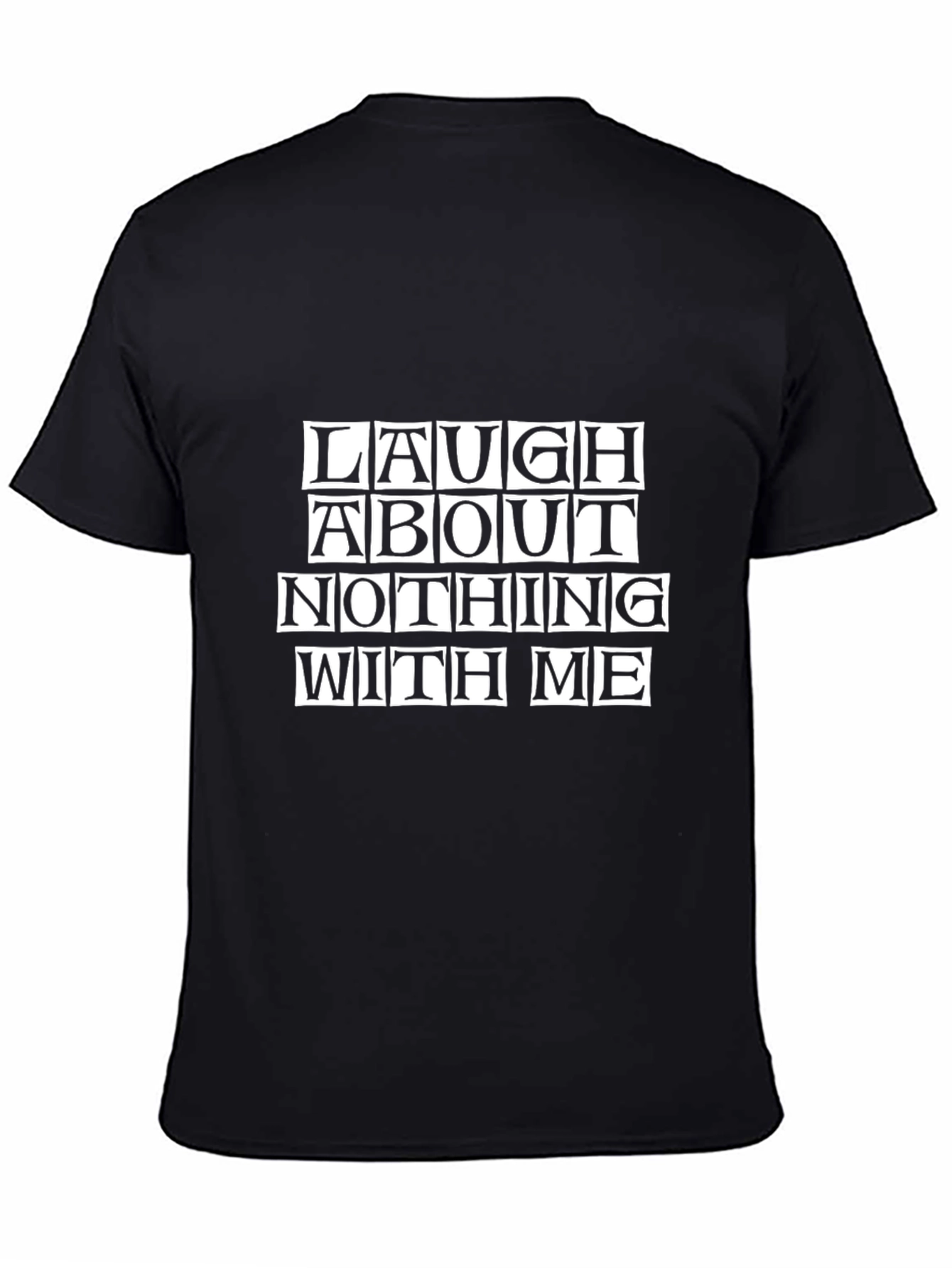 Laugh About Nothing with Me - Graphic Tee