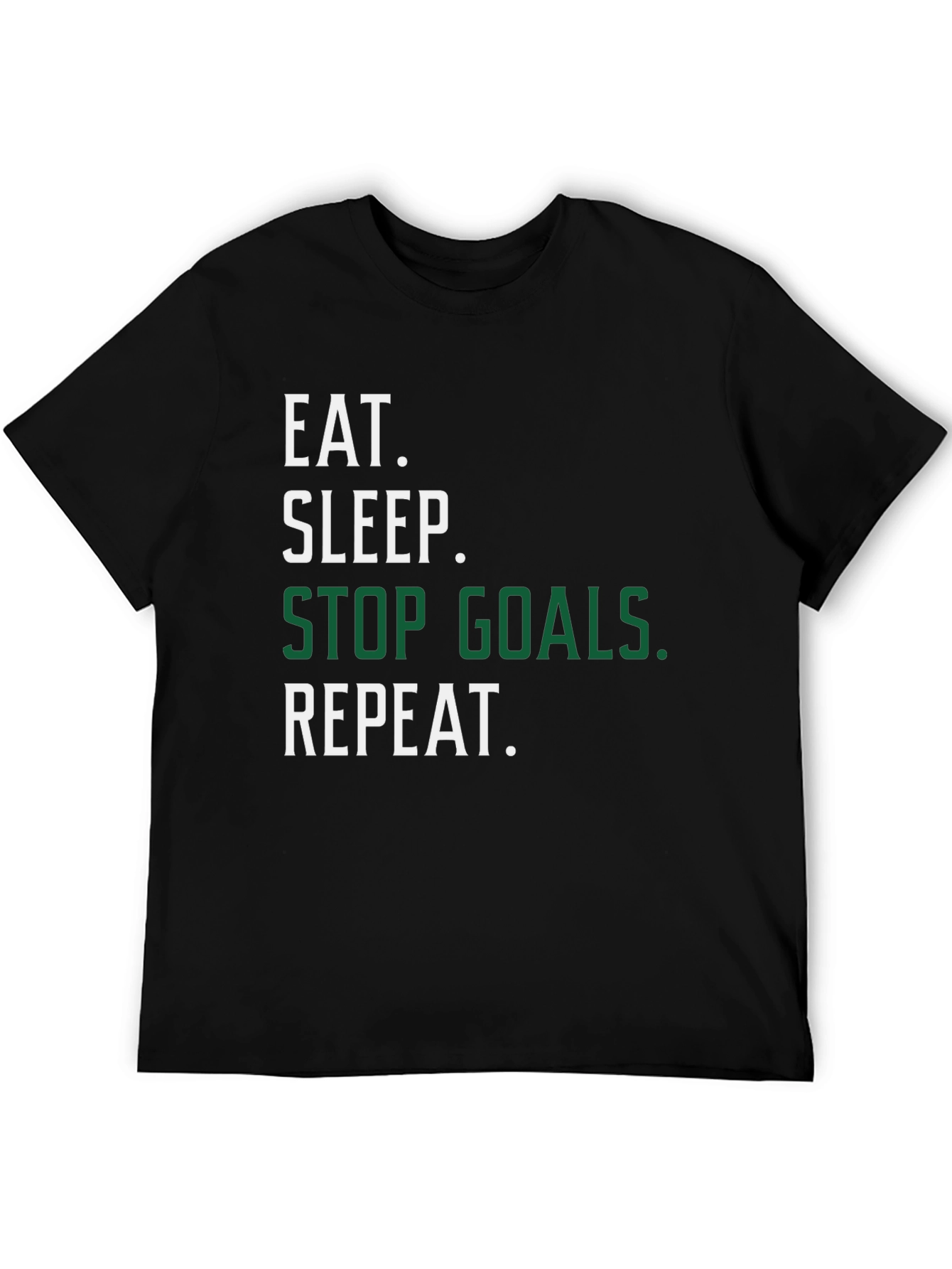 Eat Sleep Stop Goals Repeat Black T-Shirt