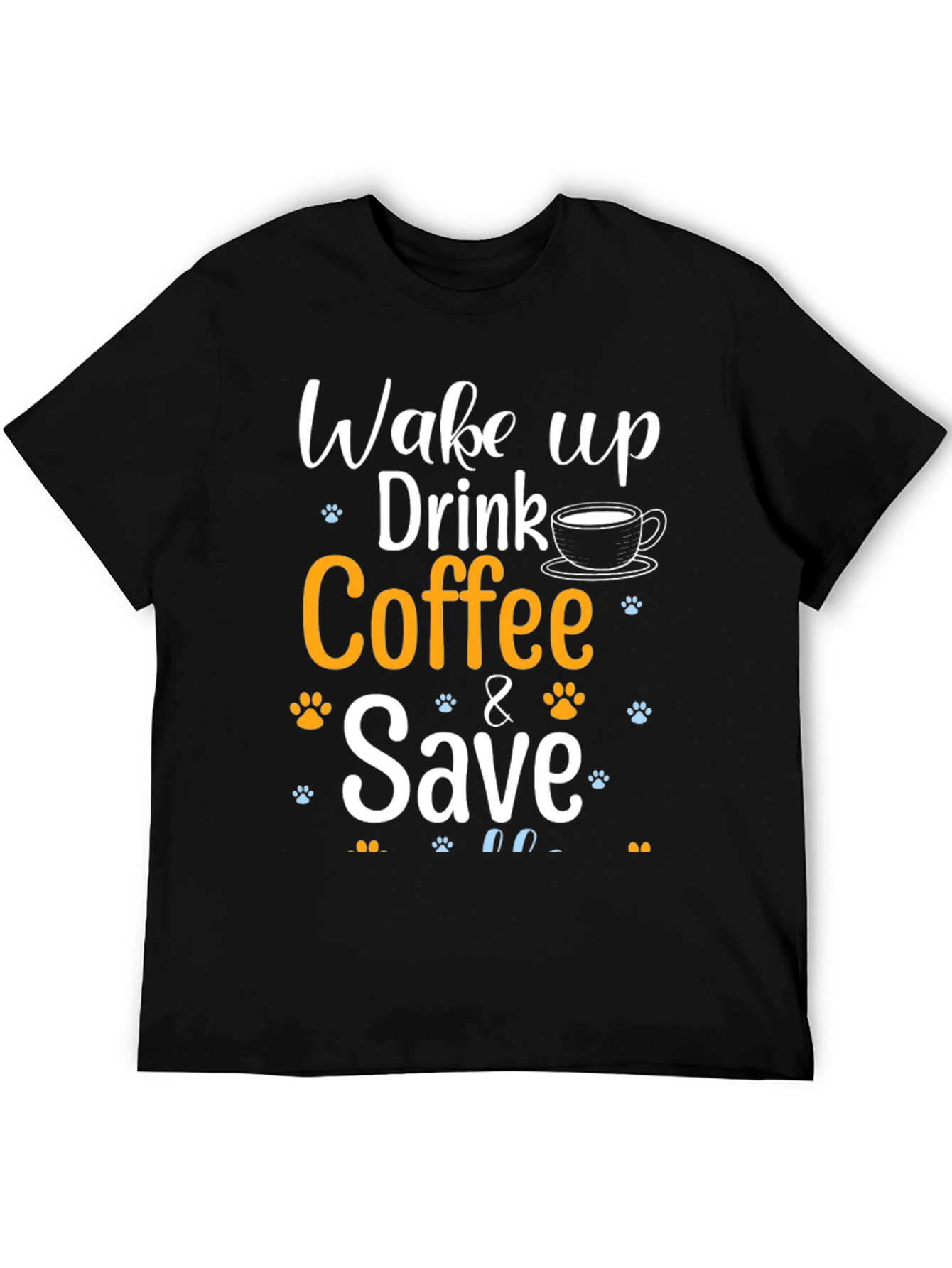 Wake Up Drink Coffee & Save Pets T-Shirt