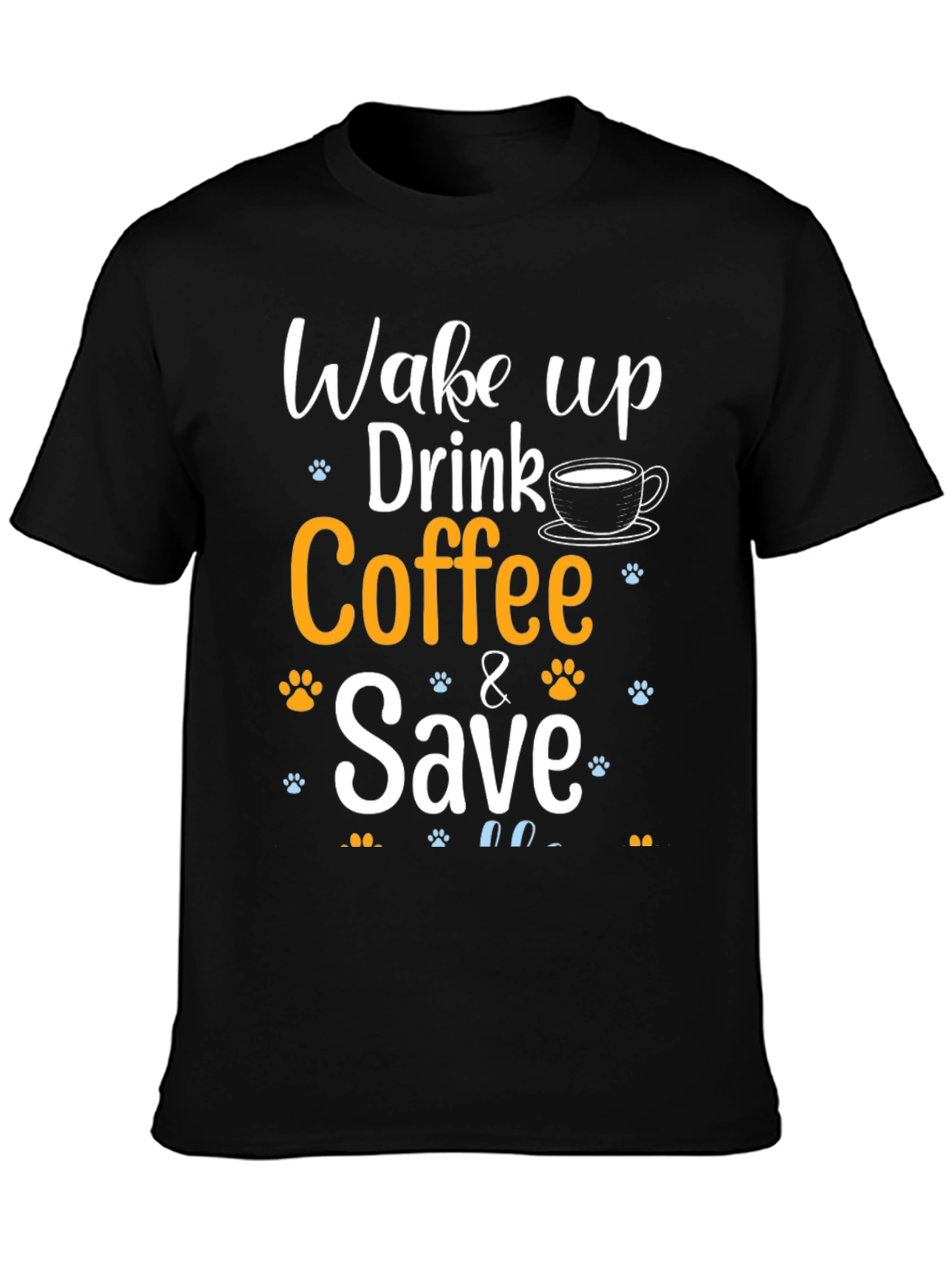 Wake Up Drink Coffee & Save Pets T-Shirt