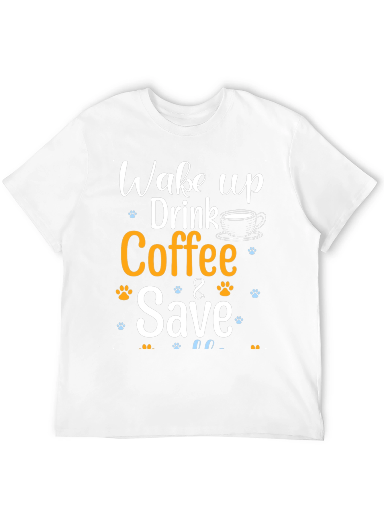 Wake Up Drink Coffee & Save Pets T-Shirt