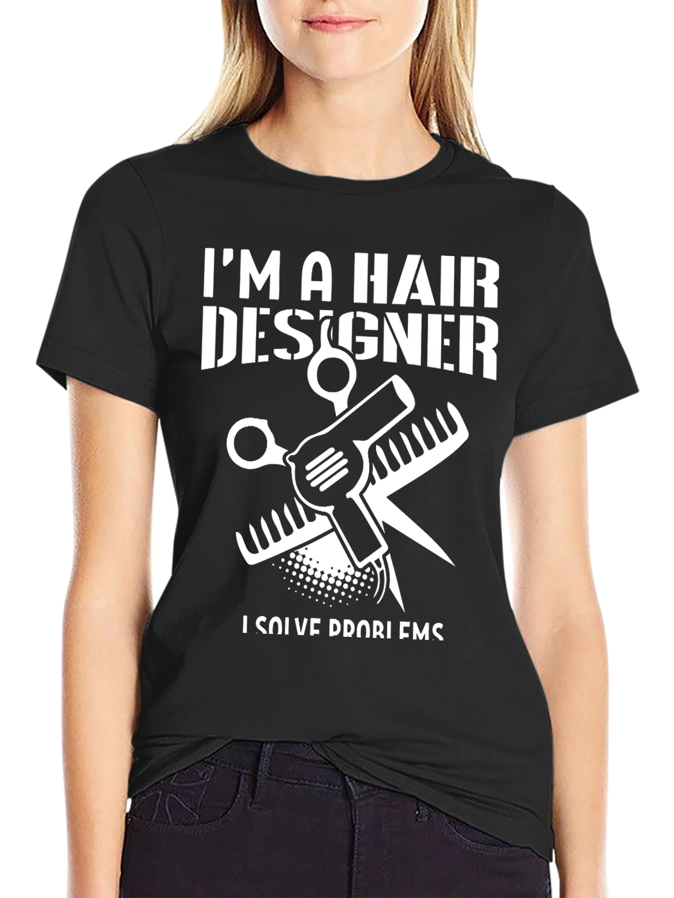 Im a Hair Designer T-Shirt - Solve Problems