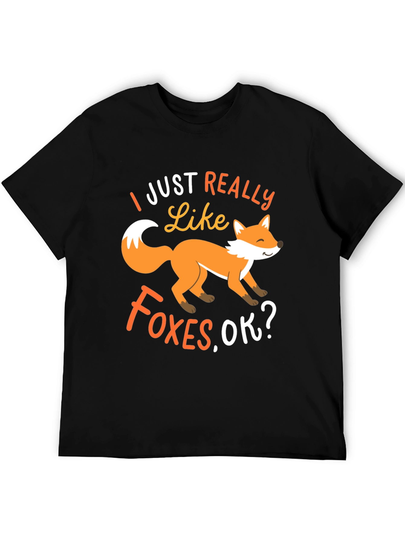 Fox Lover T-Shirt: I Just Really Like Foxes OK?