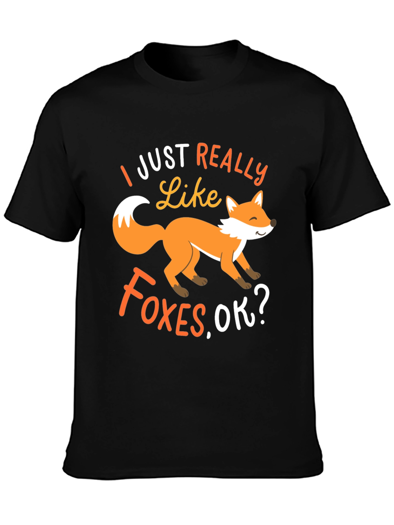 Fox Lover T-Shirt: I Just Really Like Foxes OK?