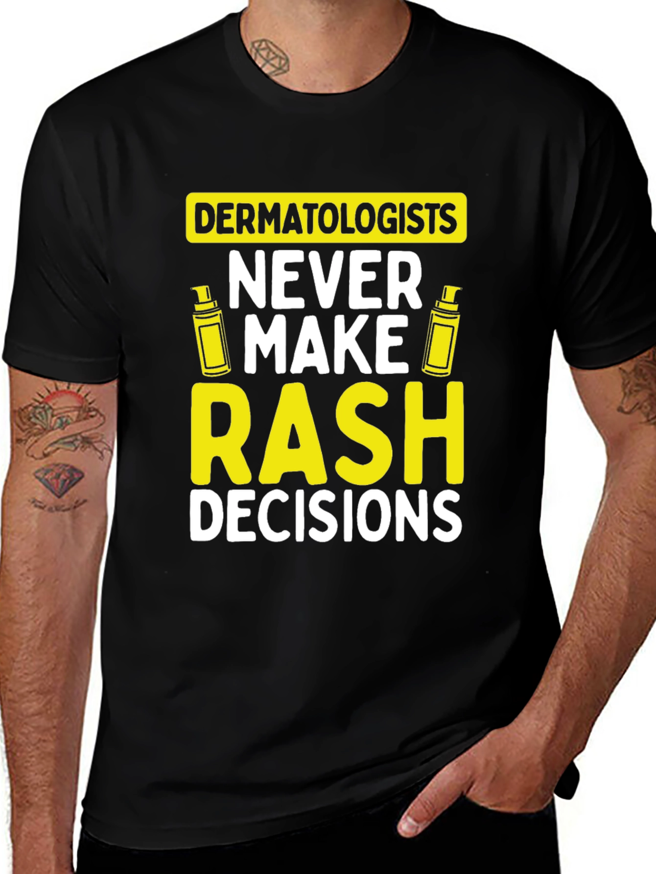 Dermatologist Pun T-Shirt: Never Make Rash Decisions