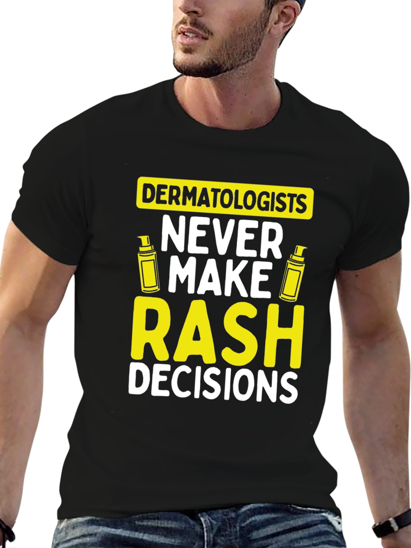 Dermatologist Pun T-Shirt: Never Make Rash Decisions