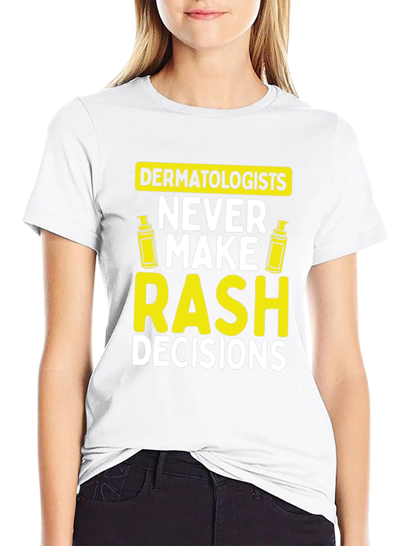 Dermatologist Pun T-Shirt: Never Make Rash Decisions