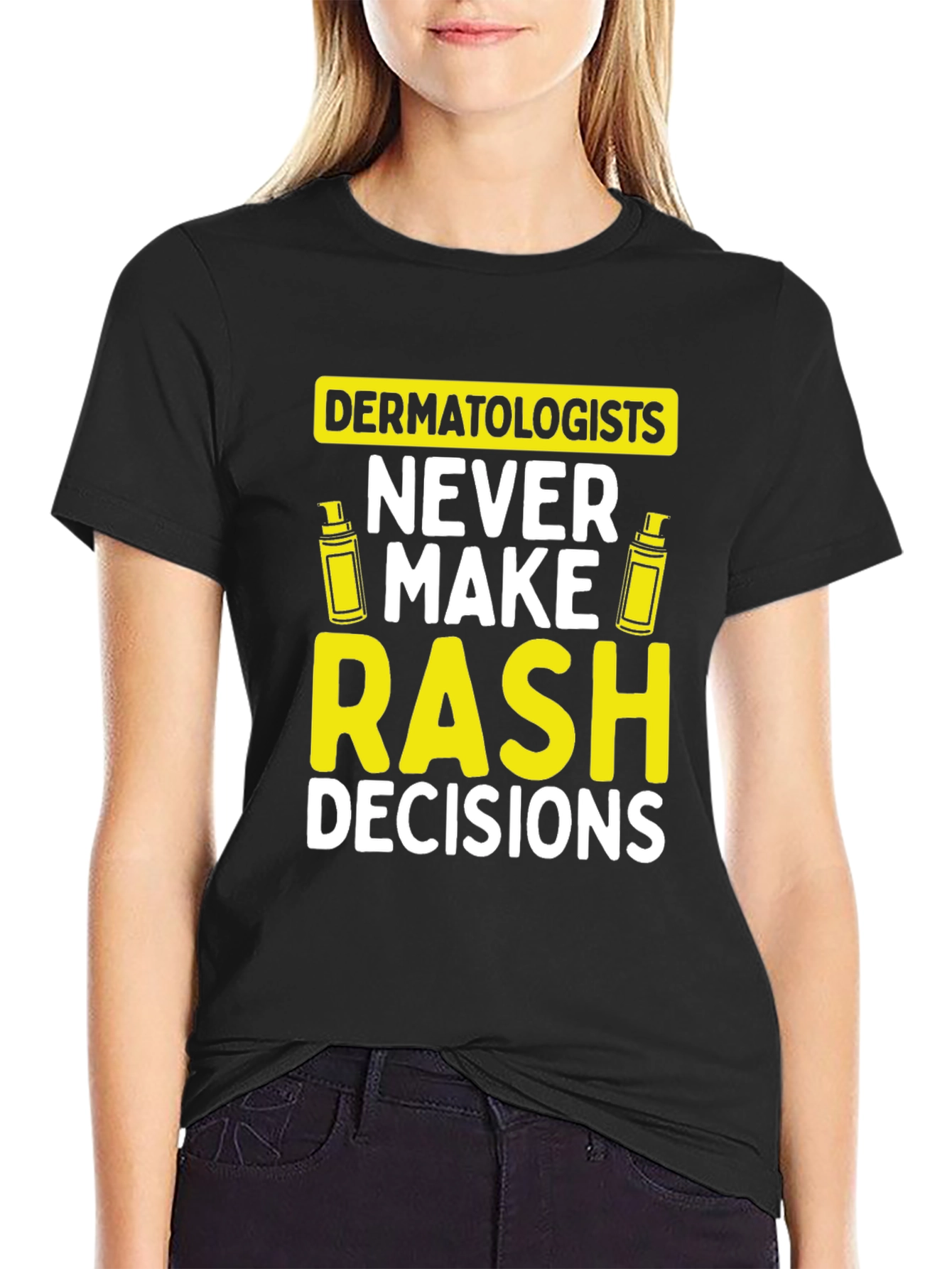 Dermatologist Pun T-Shirt: Never Make Rash Decisions