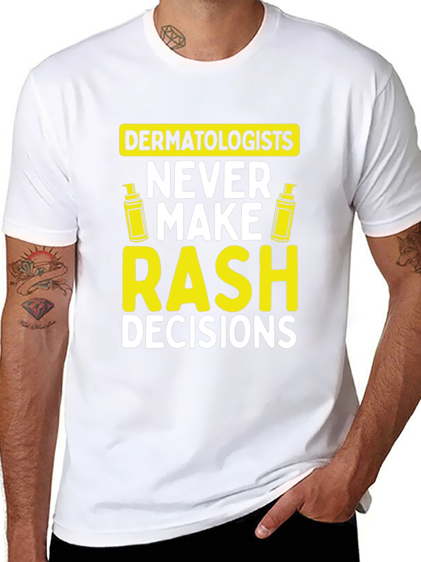 Dermatologist Pun T-Shirt: Never Make Rash Decisions