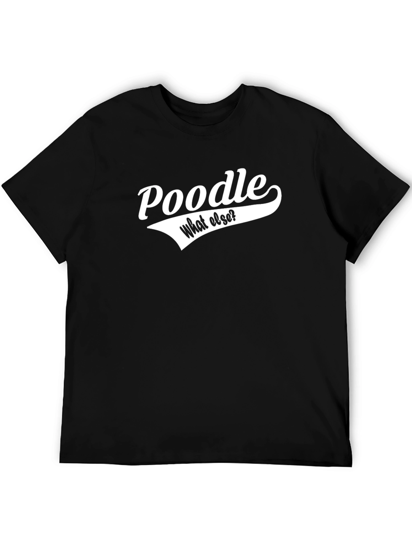 Poodle - What Else? Black T-Shirt